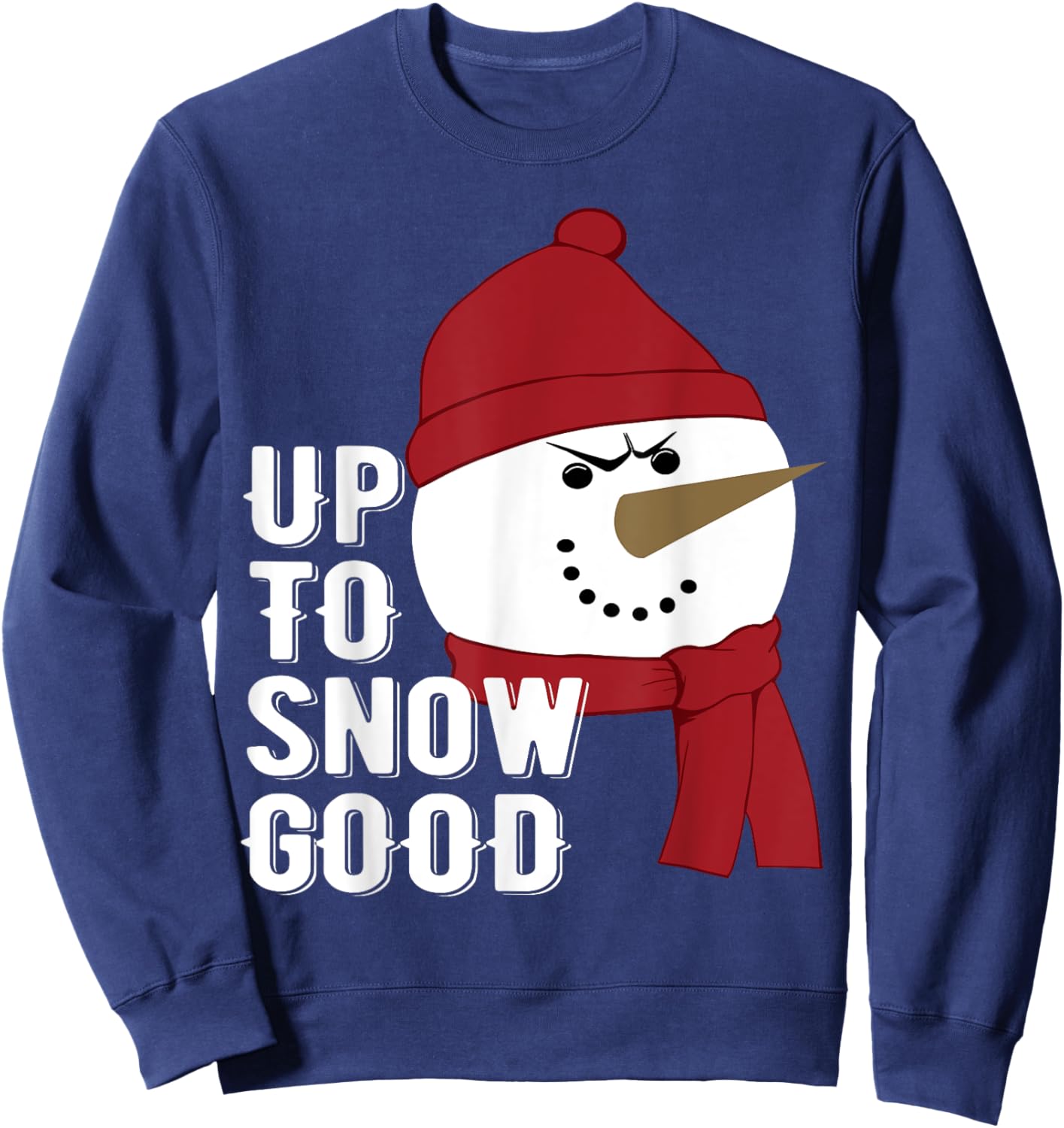 Up to Snow Good funny Winter Snowman Sweatshirt - Sweatshirt | Navy