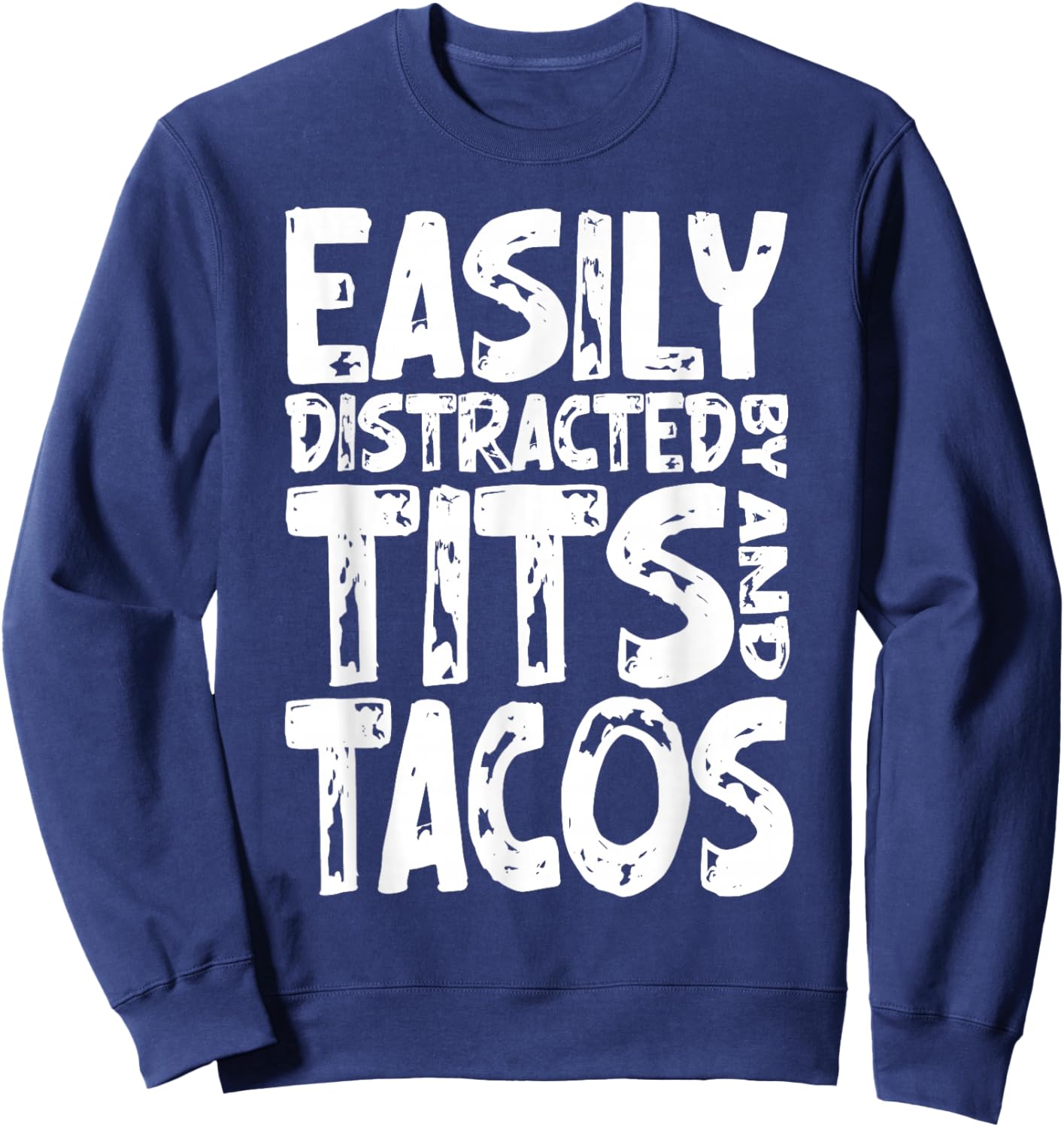 Funny Easily Distracted By Tits and Tacos Adult Humor Men's Sweatshirt - Sweatshirt | Navy