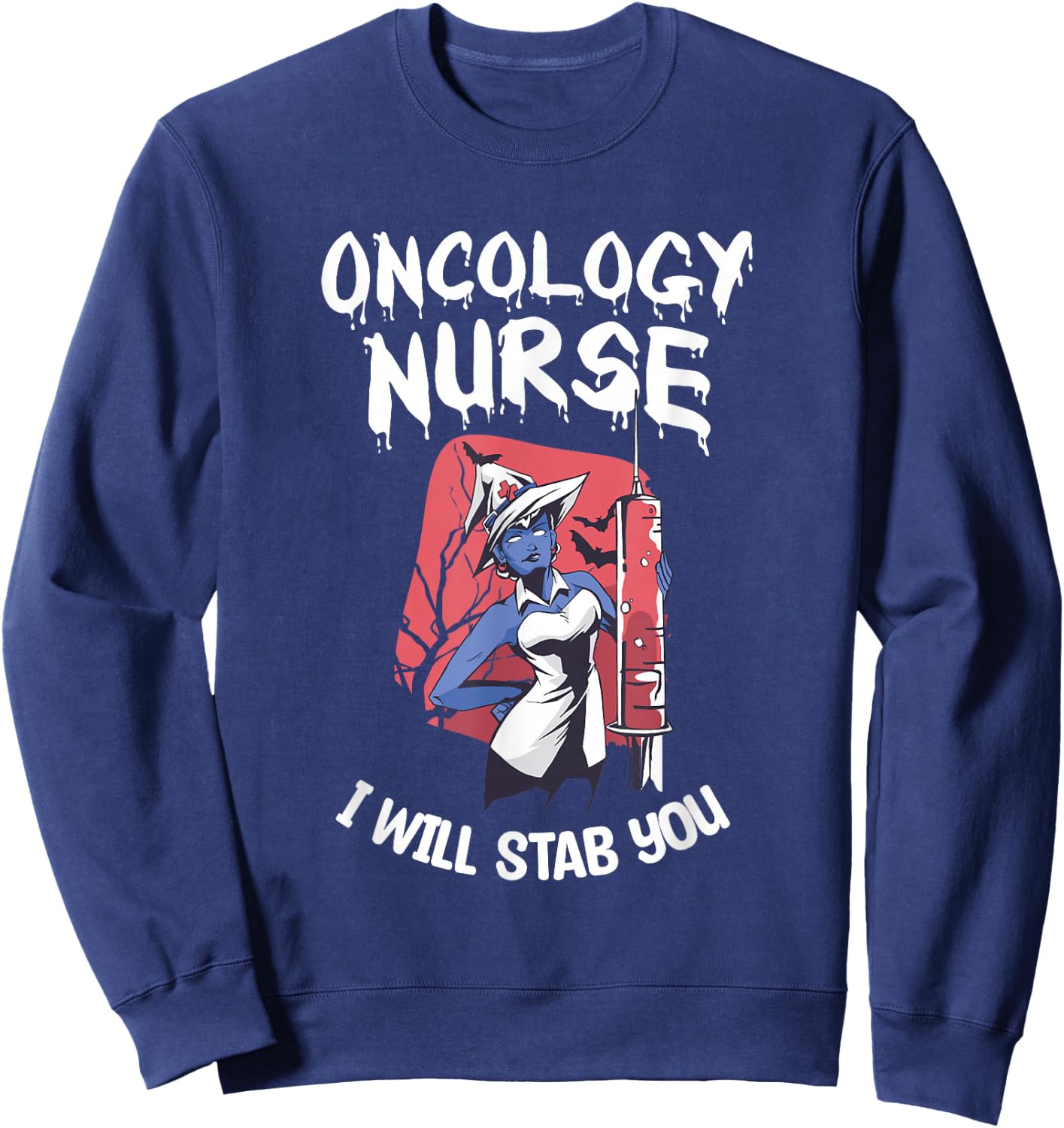 Oncology Nurse I Will Stab You Nursing Halloween Sweatshirt - Sweatshirt | Navy