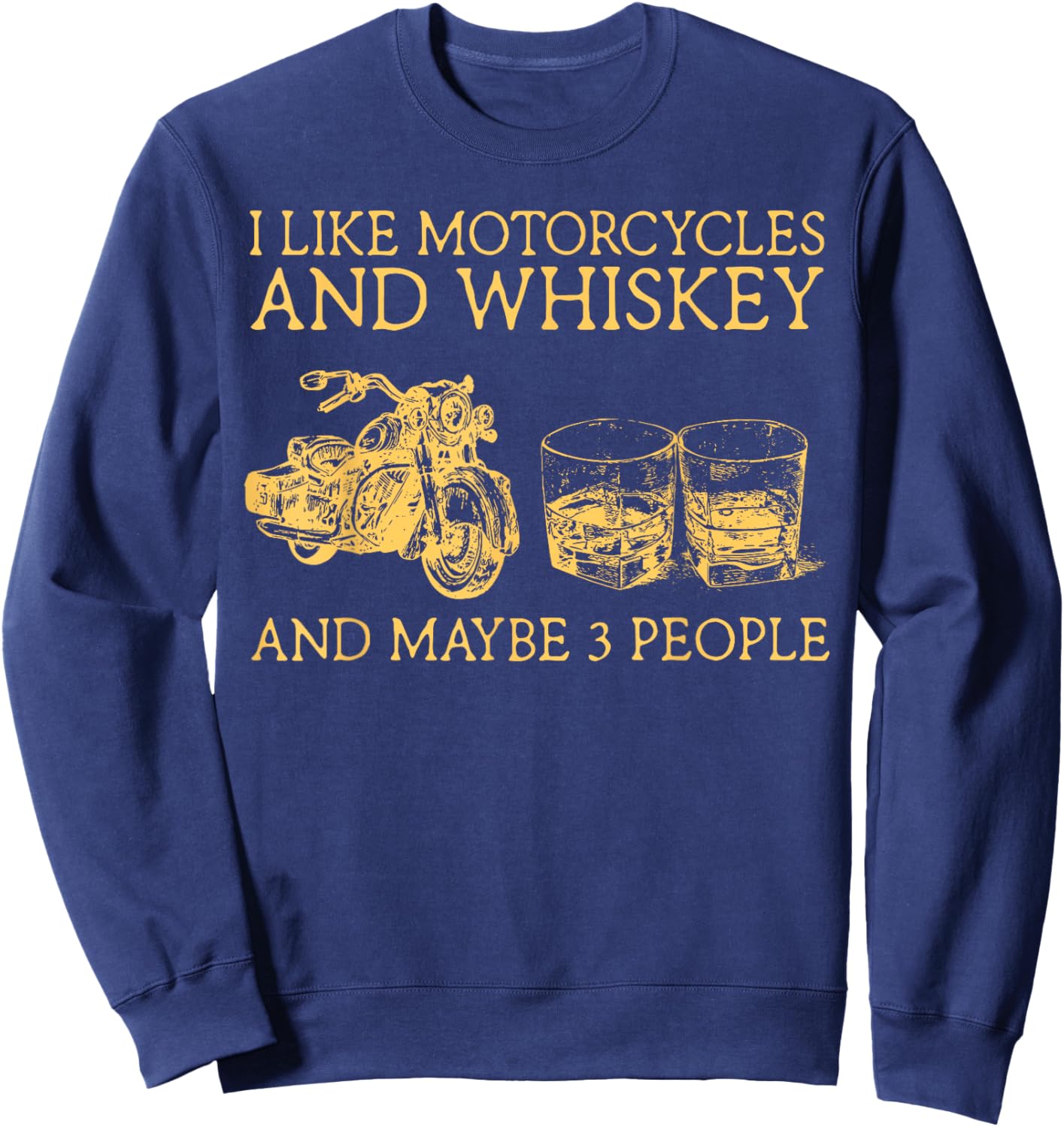 I Like Motorcycles And Whiskey And Maybe 3 People Sweatshirt - Sweatshirt | Navy