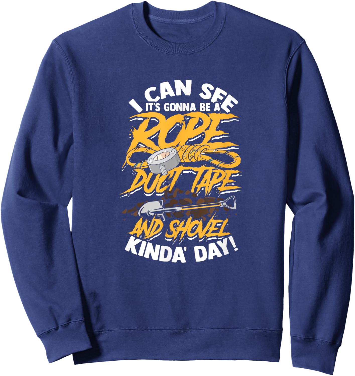 I can see it's gonna be rope duct tape and shovel - Scary Sweatshirt - Sweatshirt | Navy