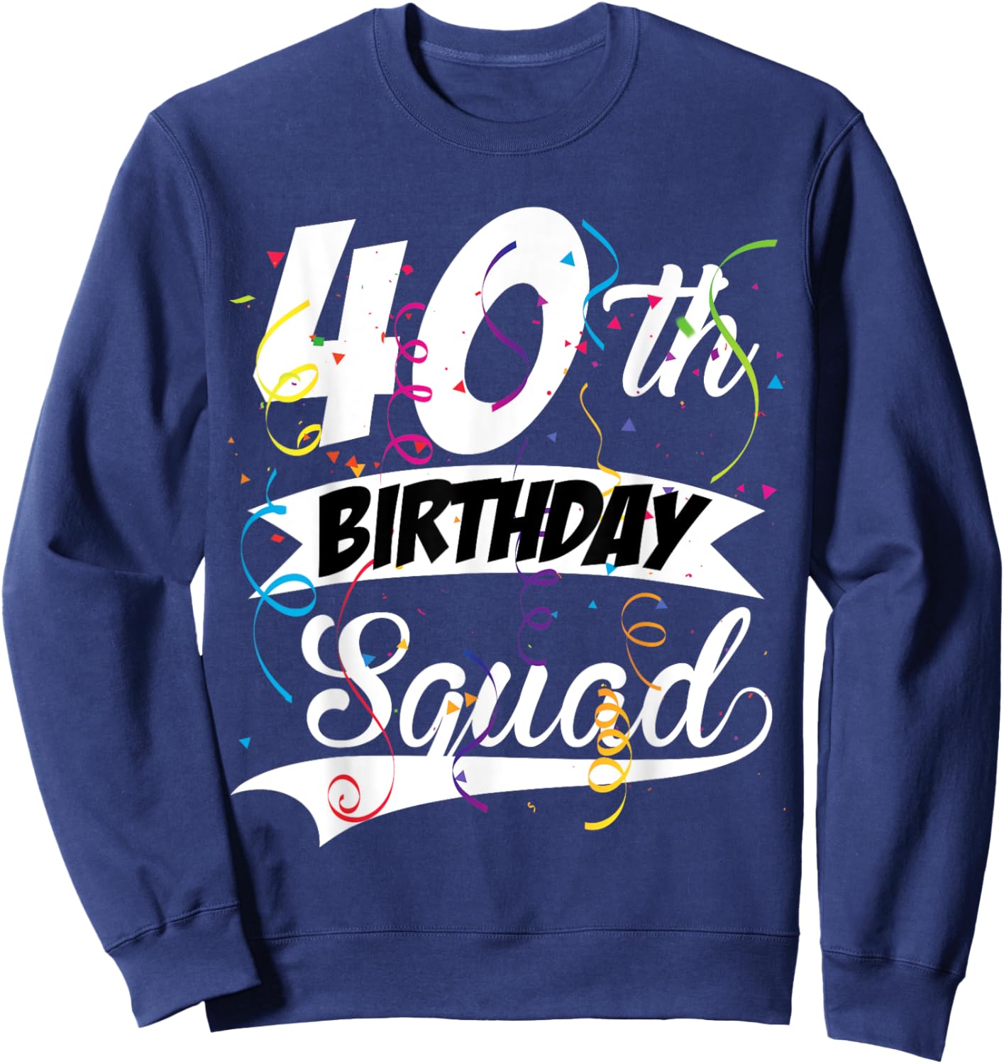 40th Birthday Squad B-day Party Forty Years Old Sweatshirt - Sweatshirt | Navy