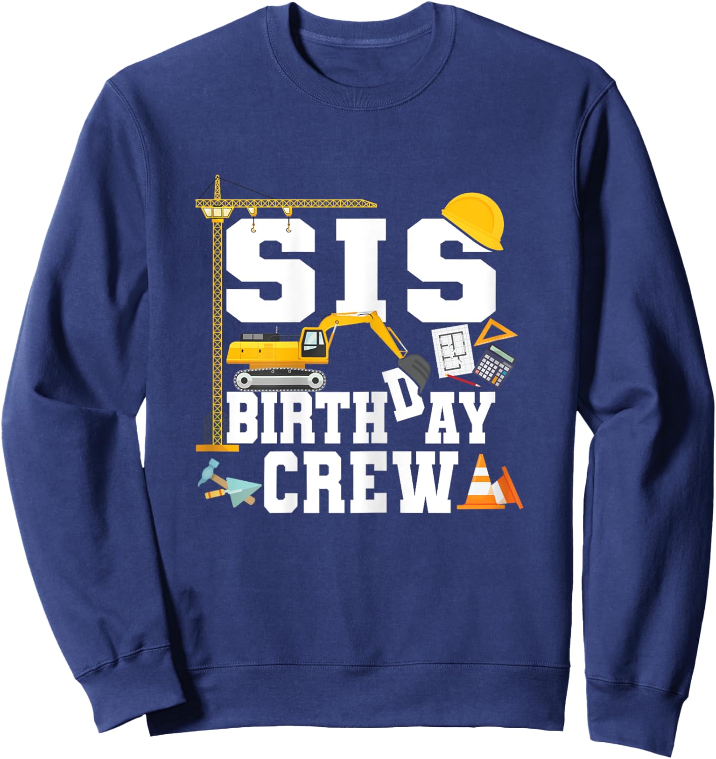 Sis Birthday Crew Shirt Sister Construction Birthday Party Sweatshirt - Sweatshirt | Navy
