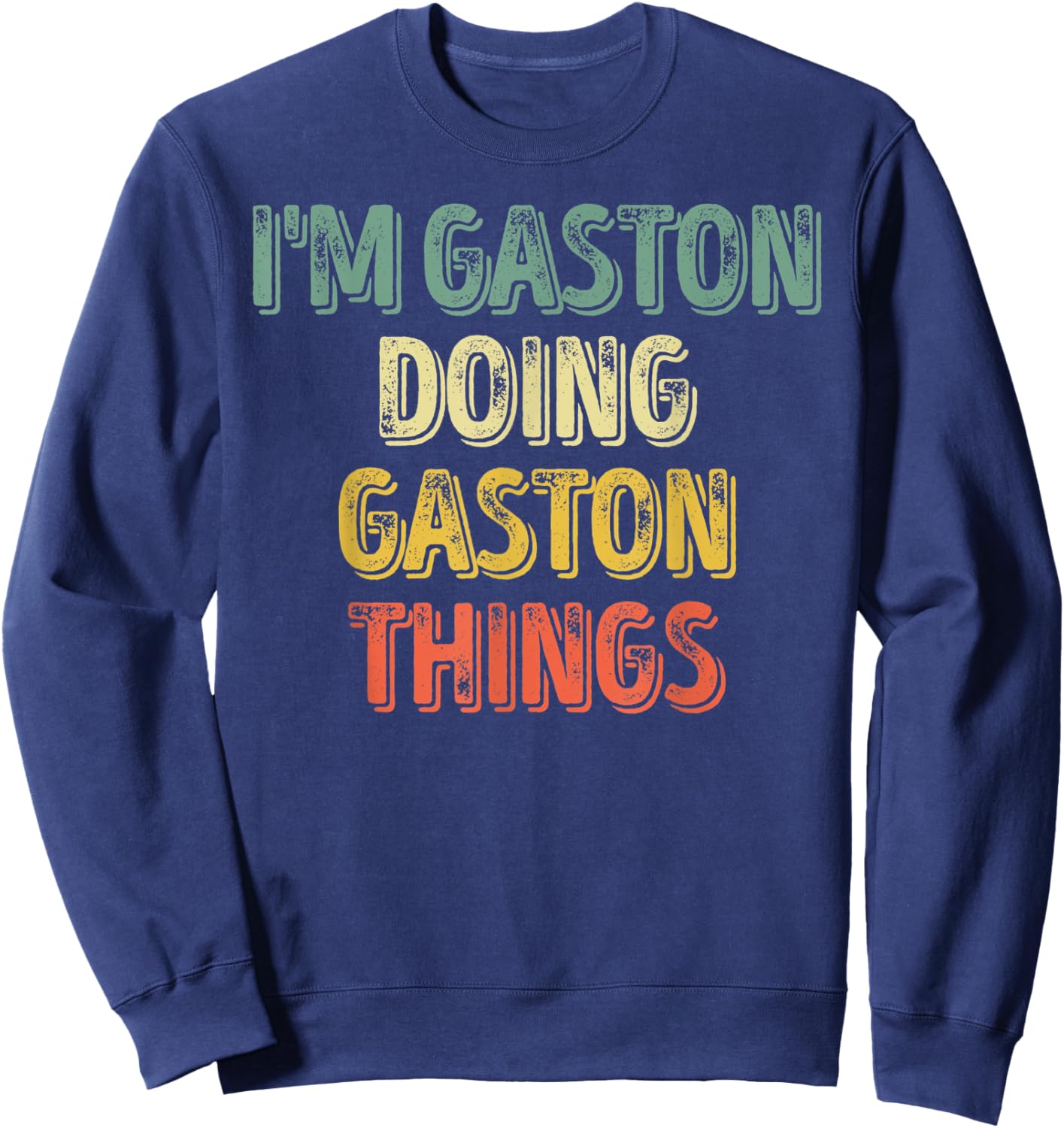 I'm Gaston Doing Gaston Things Shirt Personalized First Name Sweatshirt - Sweatshirt | Navy