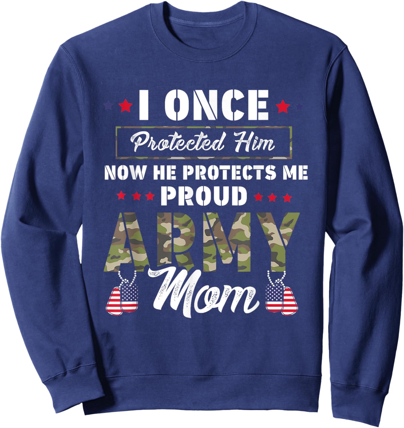 I Once Protected Him Now He Protects Me Proud Army Mom Sweatshirt - Sweatshirt | Navy