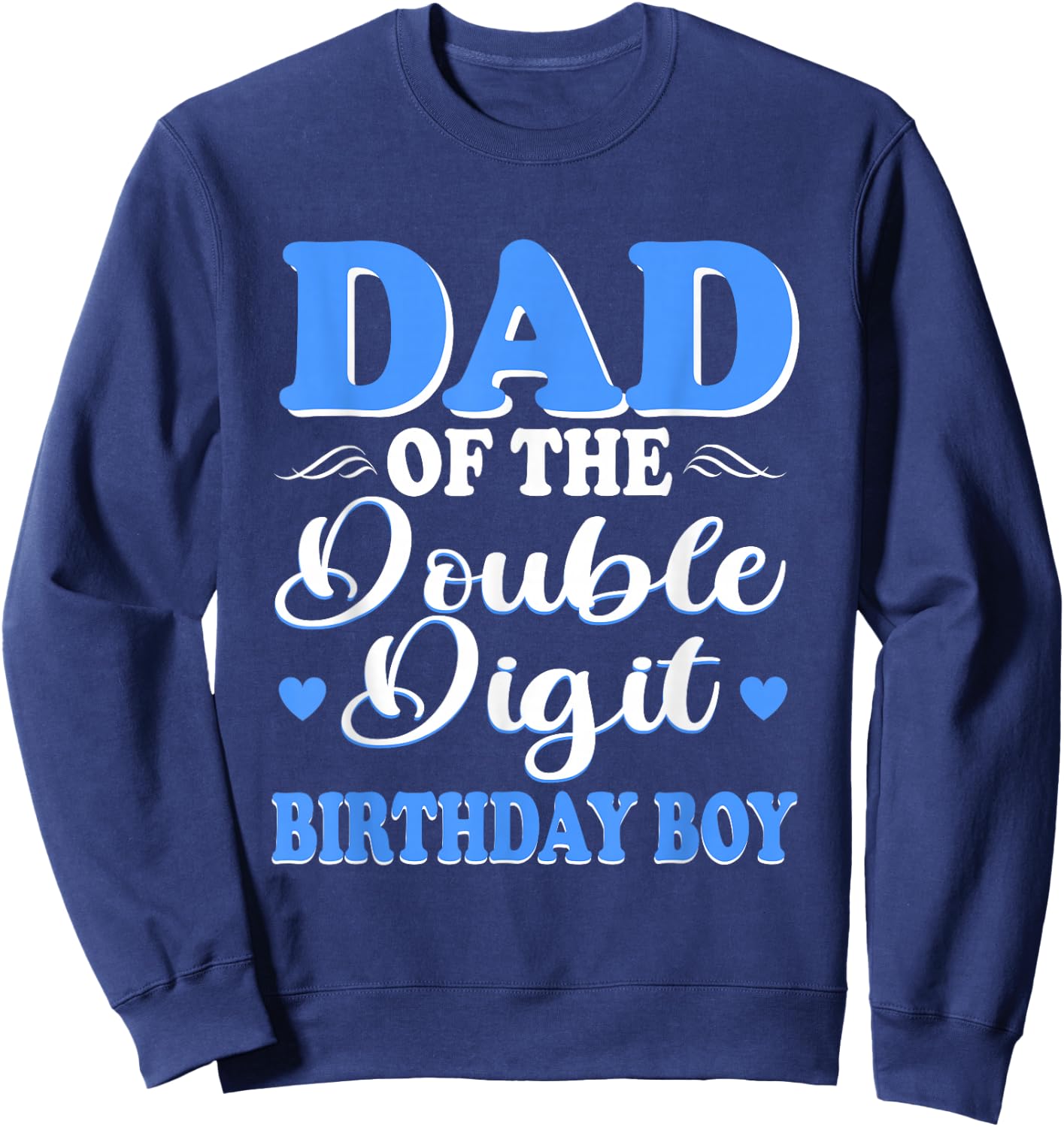 Proud Dad Of The Double Digit Birthday Boy 10th Sweatshirt - Sweatshirt | Navy