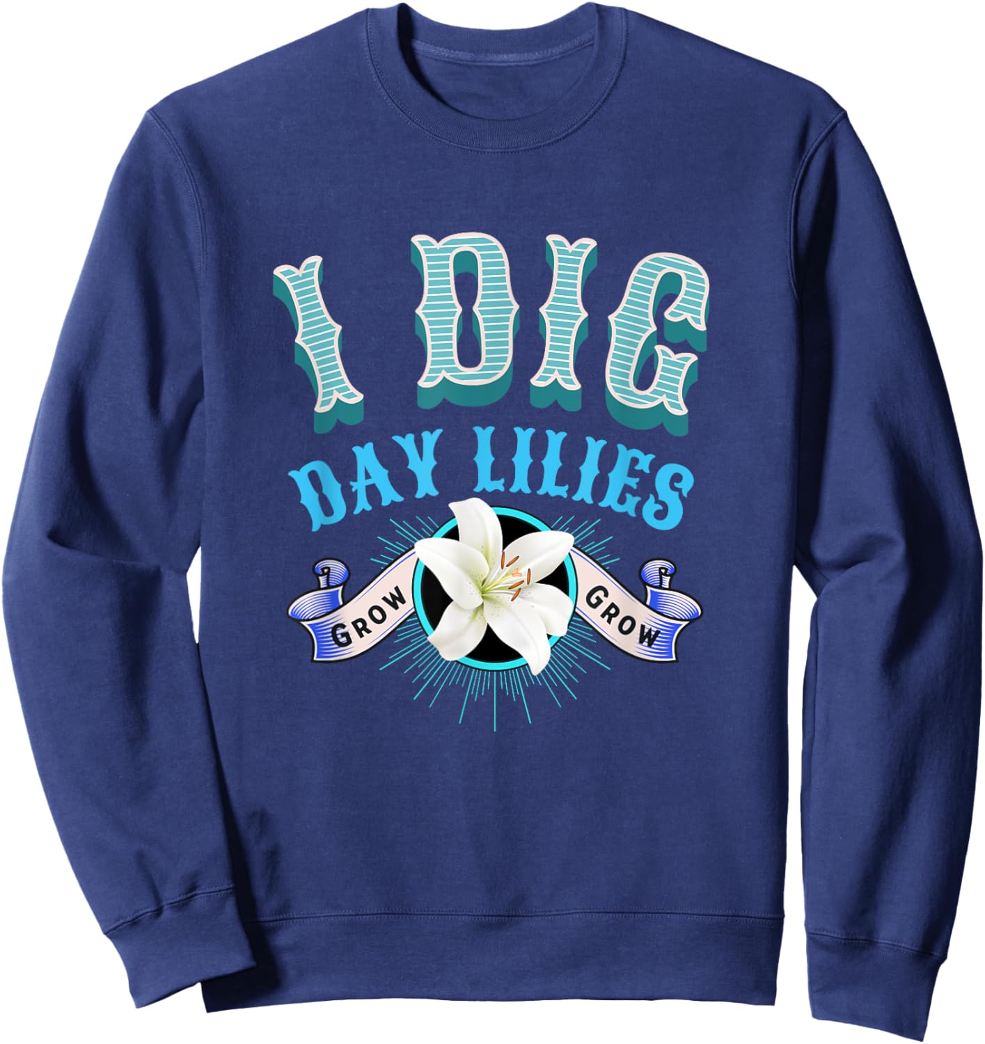 Day Lilies I Dig Daylilies Home Flower Garden Lovers Sweatshirt - Sweatshirt | Navy