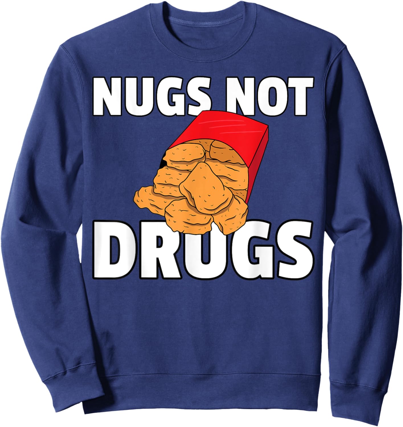 Nugs Not Drugs Chicken Nugget Sweatshirt - Sweatshirt | Navy