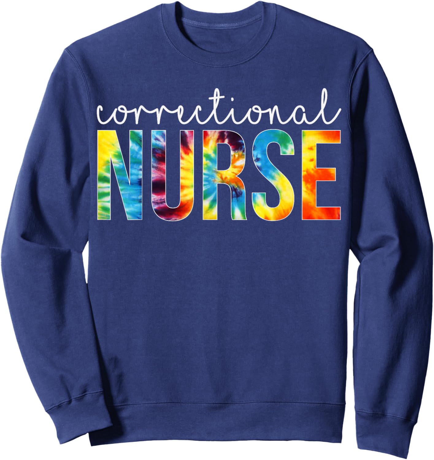 Correctional Nurse Appreciation Day Tie Dye Women For Work Sweatshirt - Sweatshirt | Navy