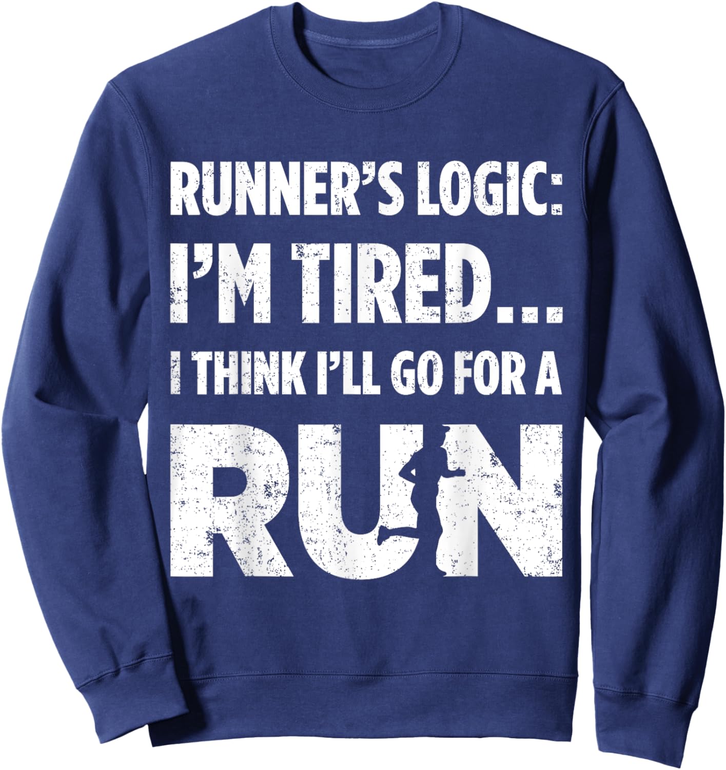 Runners Logic: Im Tired… I Think Ill Go For A Run Running Sweatshirt - Sweatshirt | Navy