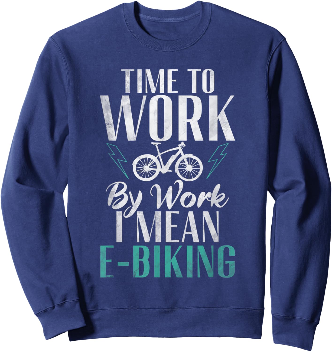 Time to Work by Work i mean E Biking Electric Bike Sweatshirt - Sweatshirt | Navy