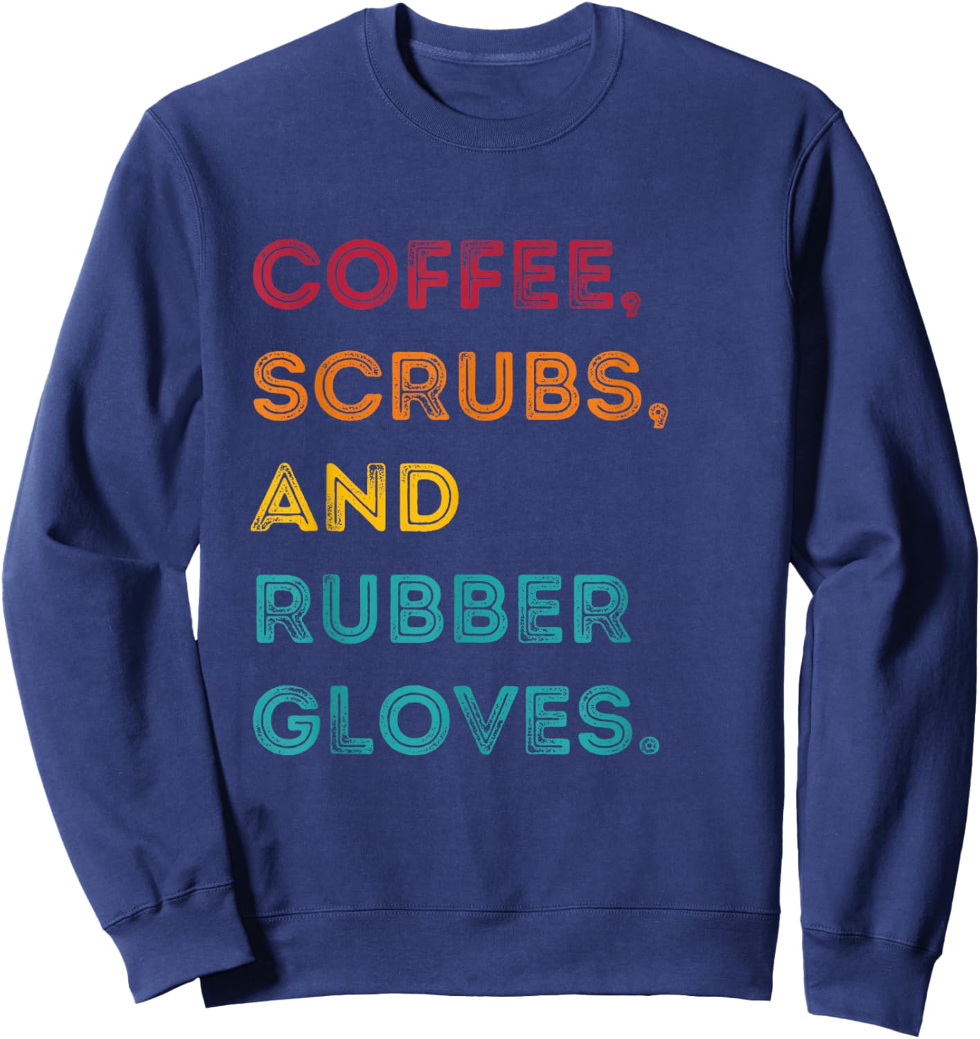 Funny Retro Coffee Scrubs Rubber Gloves Nurse Doctor Medical Sweatshirt - Sweatshirt | Navy
