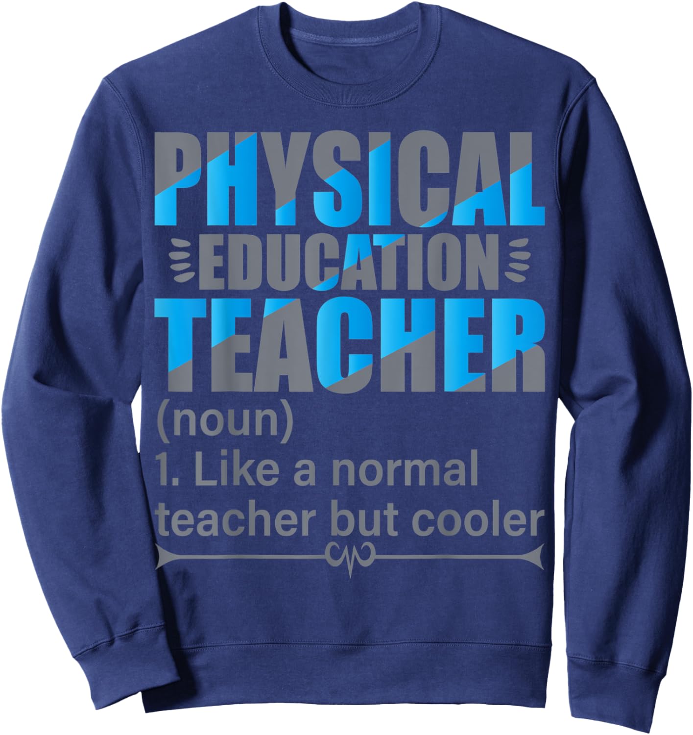 P.E. Teacher- Like a normal teacher but cooler Sweatshirt - Sweatshirt | Navy