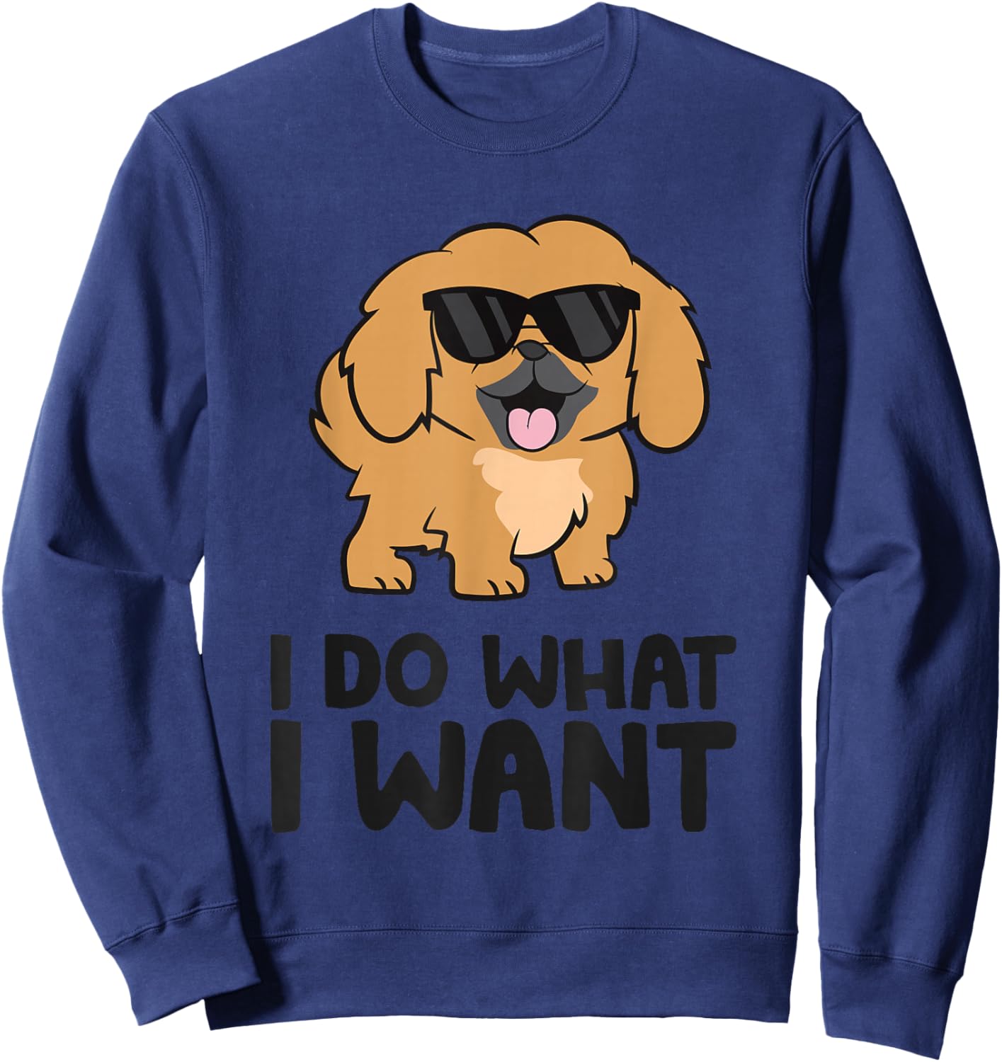 Funny Pekingese I Do What I Want Funny Pekingese Dog Sweatshirt - Sweatshirt | Navy