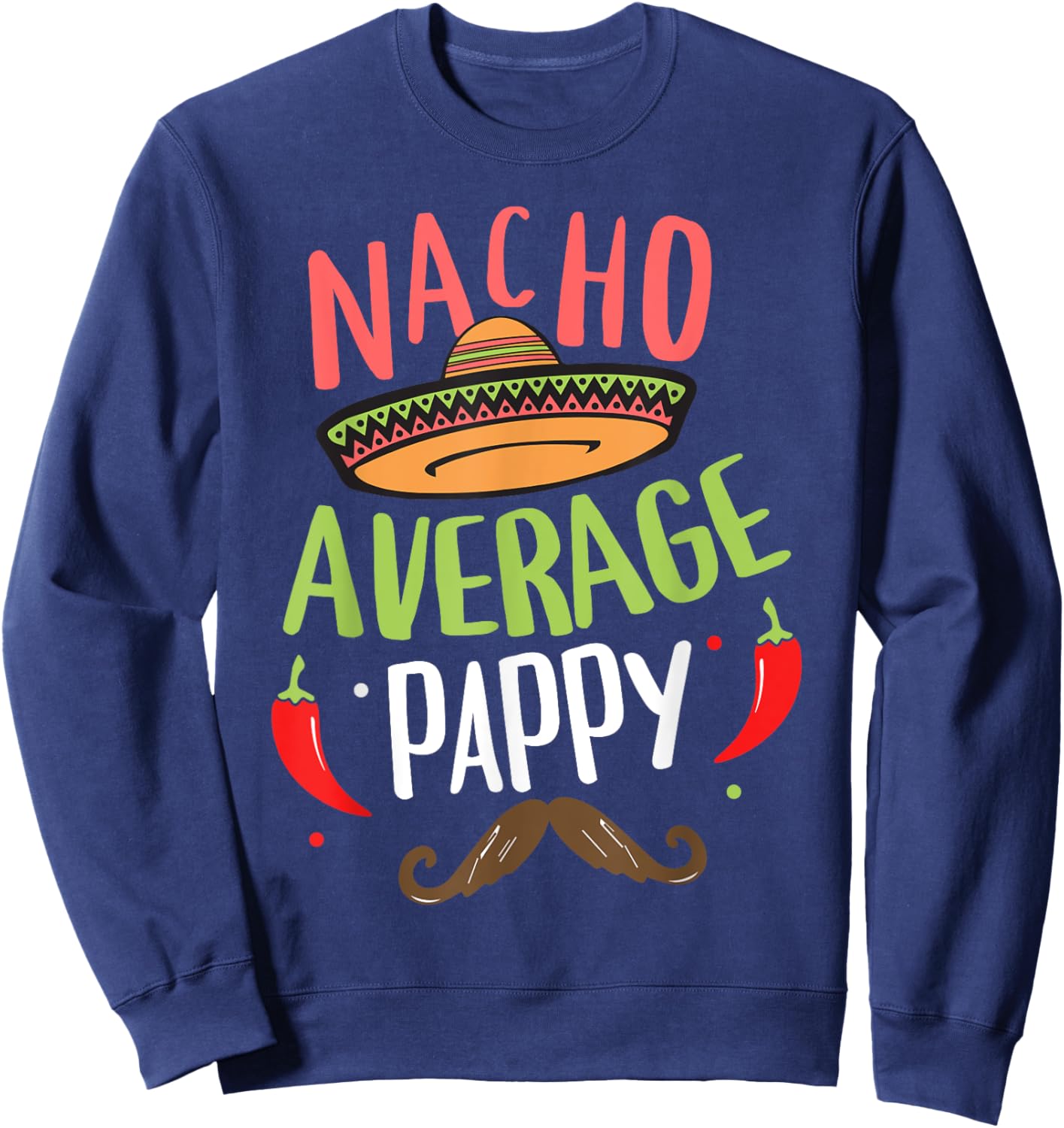 Nacho Average Pappy Mexican Mustache Cinco de Mayo Sweatshirt - Sweatshirt | Navy