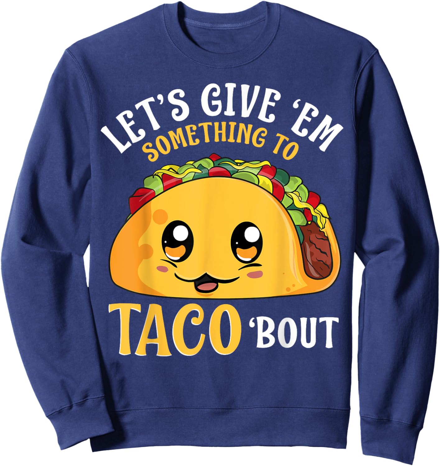 Let's Give 'Em Something To Taco Bout Cinco de Mayo Mexican Sweatshirt - Sweatshirt | Navy