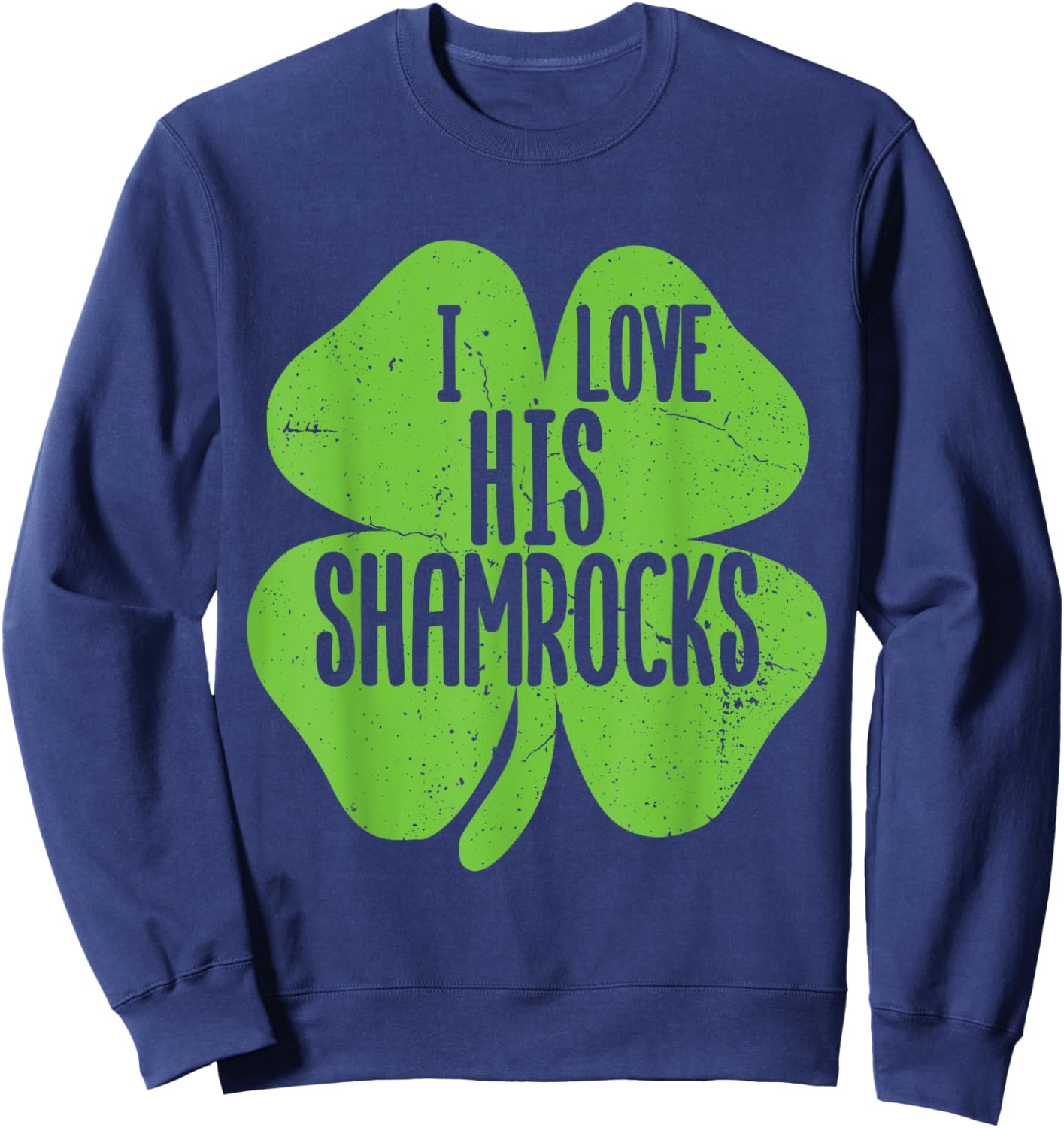 Funny I Love His Shamrocks Shirts St Patrick's Day Couples Sweatshirt - Sweatshirt | Navy