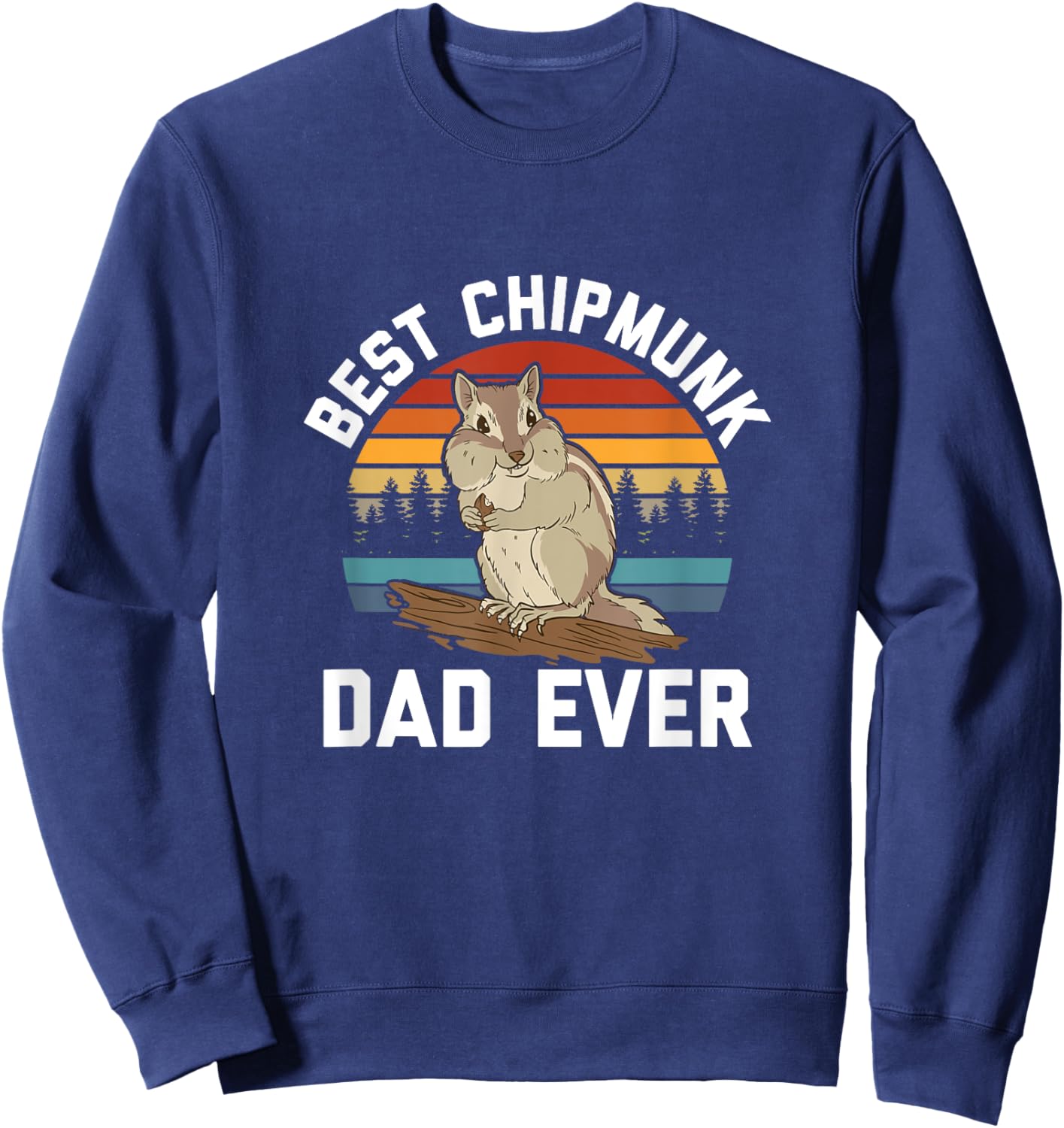 Best Chipmunk Dad Ever - Pet Chipmunk Lover Sweatshirt - Sweatshirt | Navy