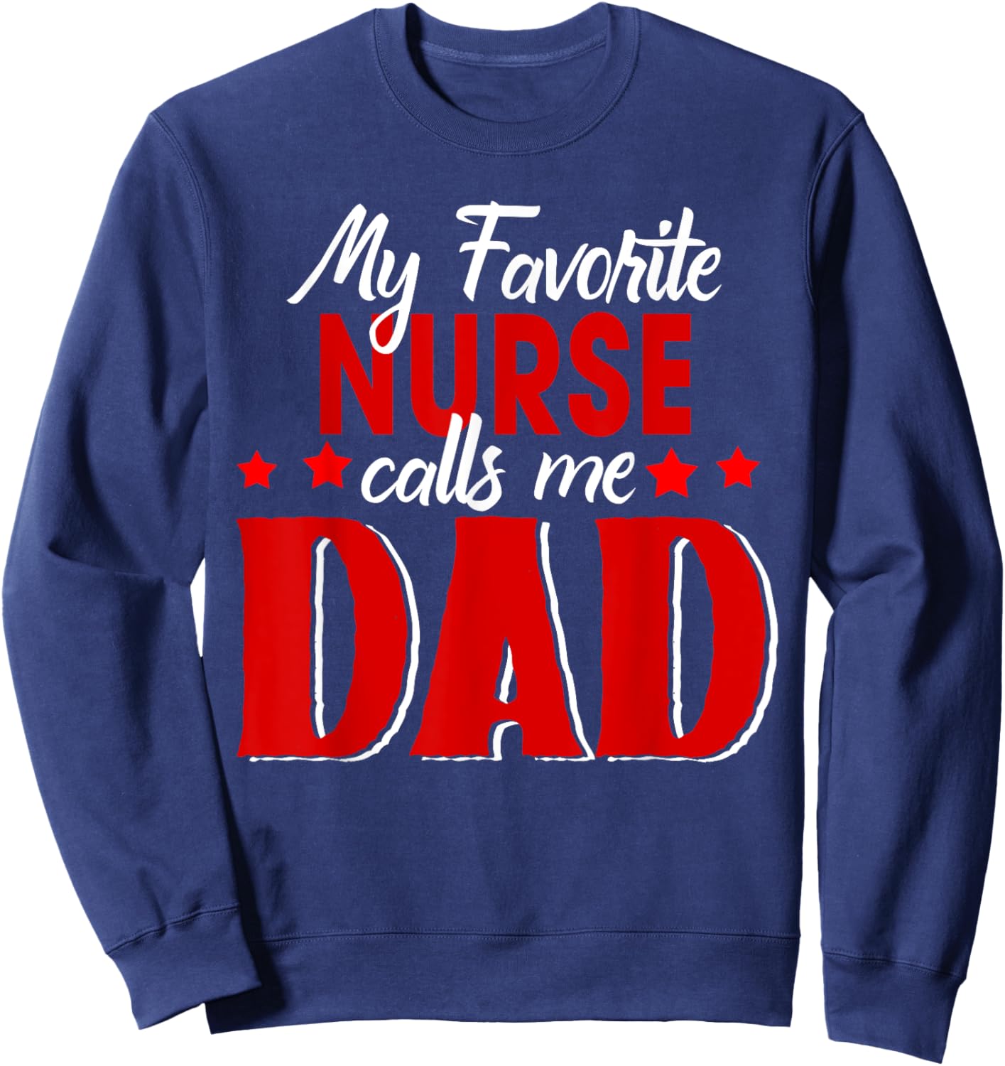 My Favorite Nurse Call Me Dad Happy Father's Day Sweatshirt - Sweatshirt | Navy