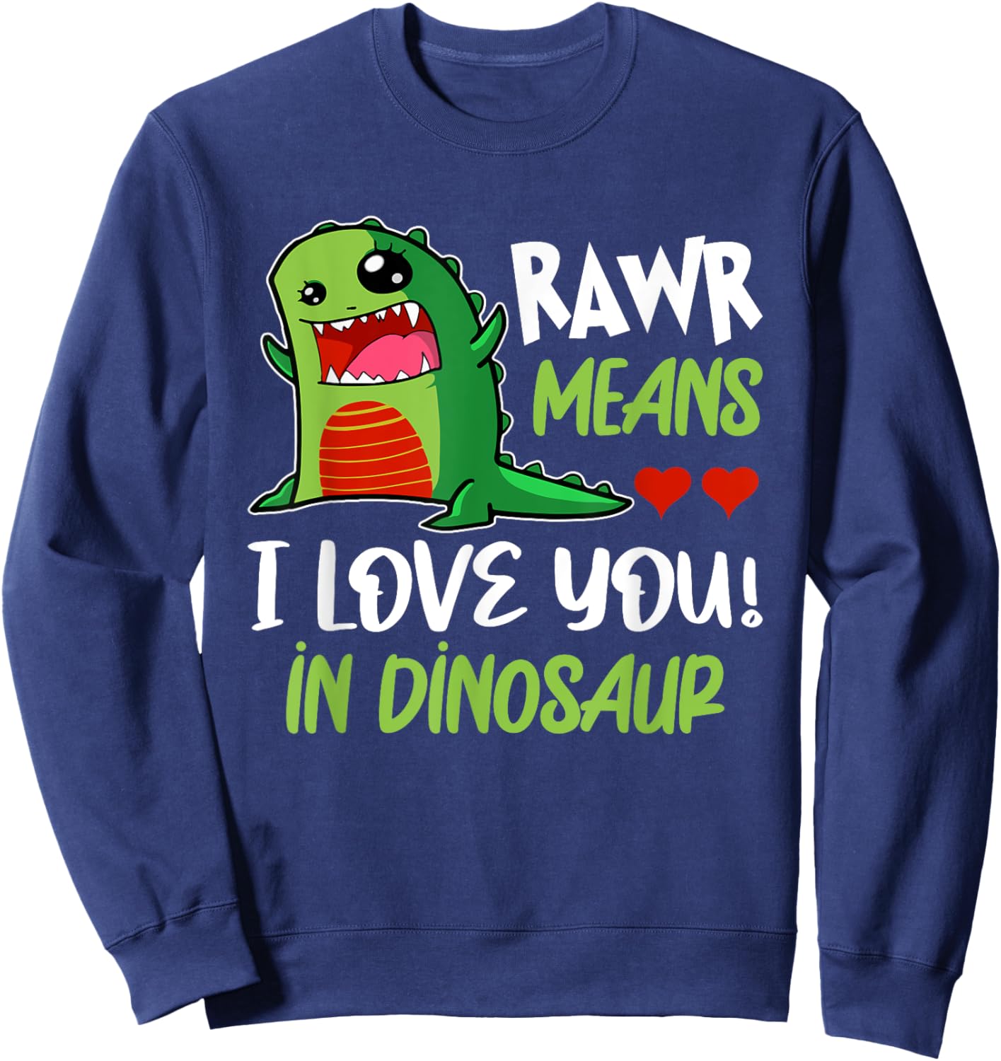 Rawr Means, I Love You in Dinosaur Funny T-Rex Kawaii Dino Sweatshirt - Sweatshirt | Navy