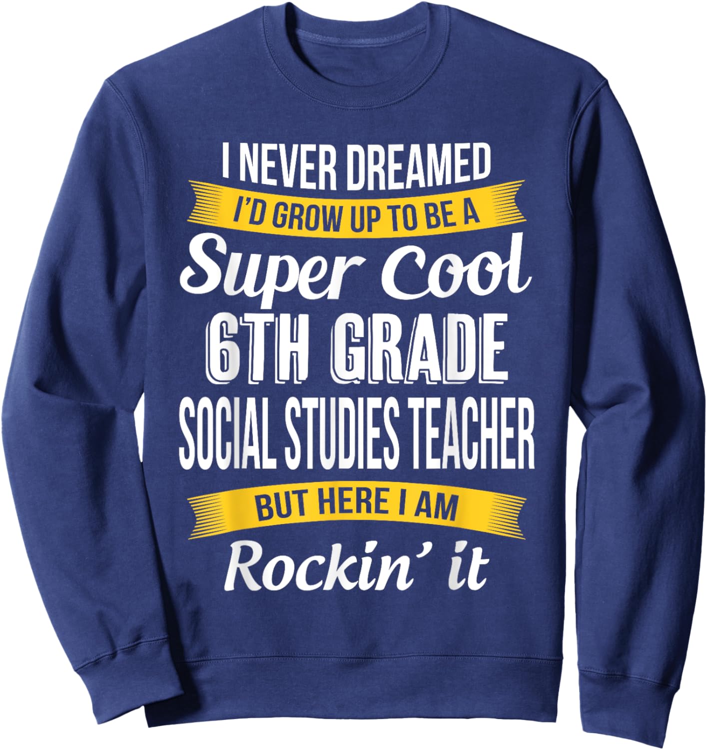 6th Grade Social Studies Teacher Funny Appreciation Sweatshirt - Sweatshirt | Navy