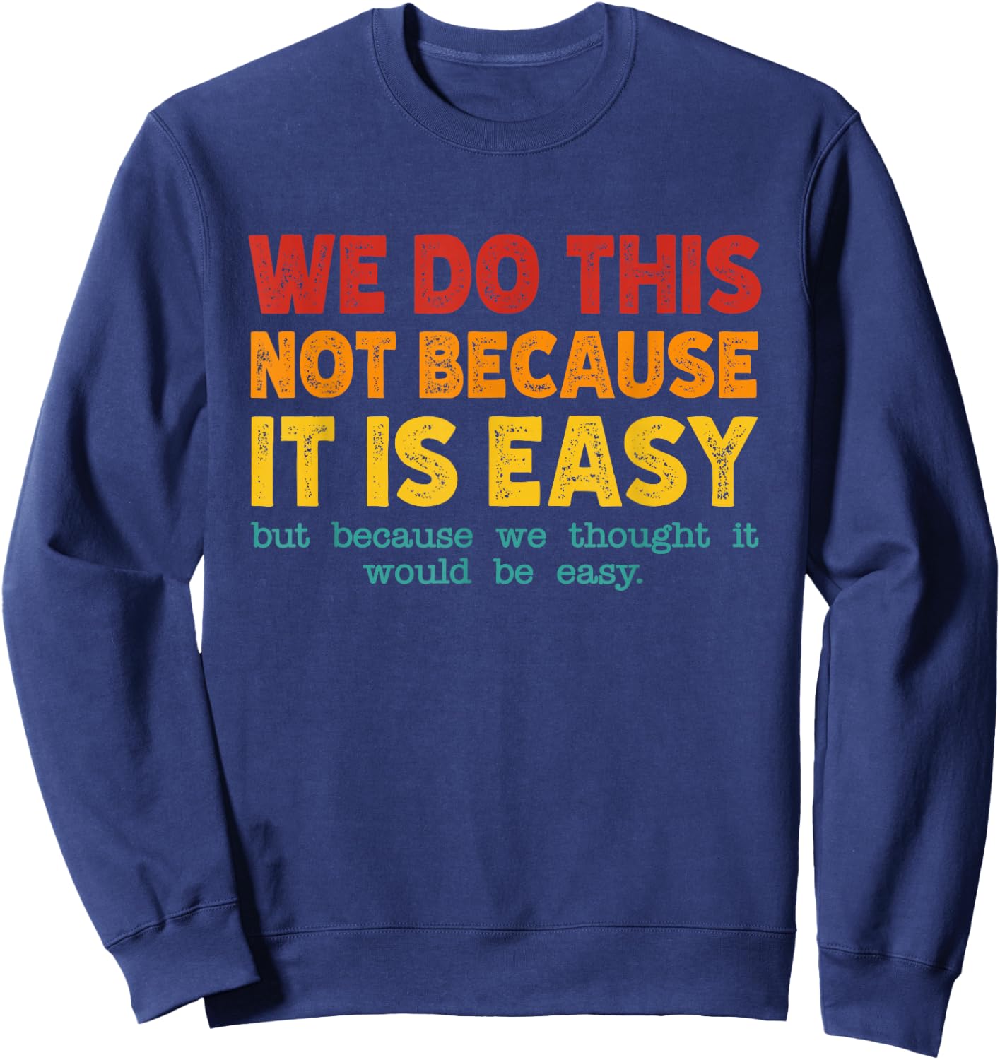 Funny Vintage Sarcastic We Do This Not Because It is Easy Sweatshirt - Sweatshirt | Navy