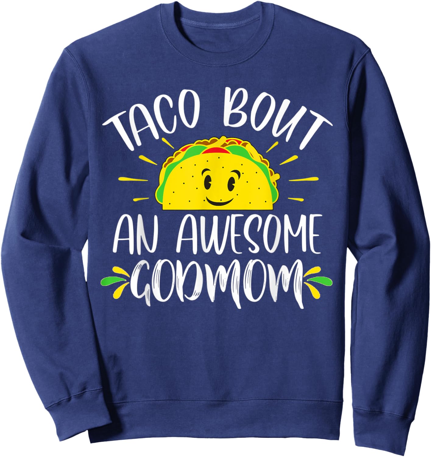 Taco Bout An Awesome Godmom Mother's Day Funny Taco Sweatshirt - Sweatshirt | Navy