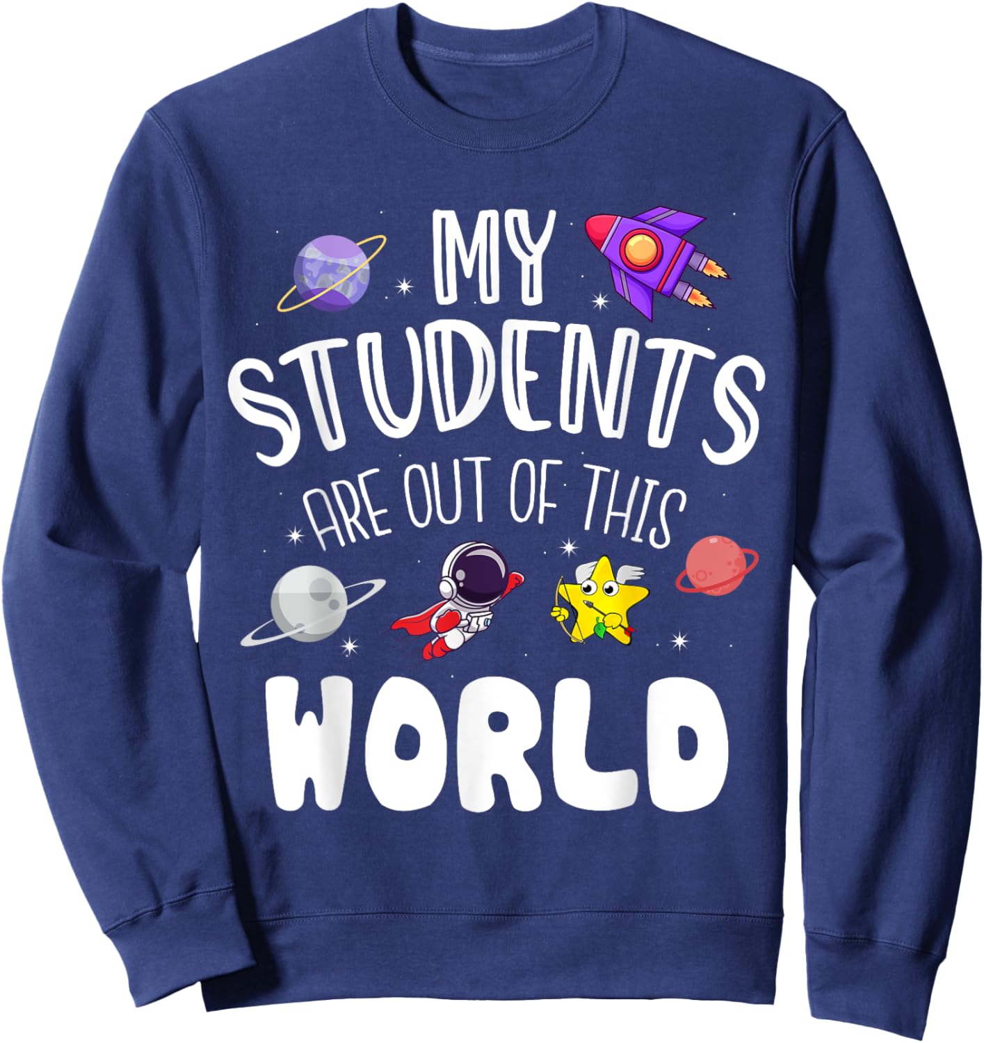 My Students Are Out Of This World Funny Space Teacher Sweatshirt - Sweatshirt | Navy
