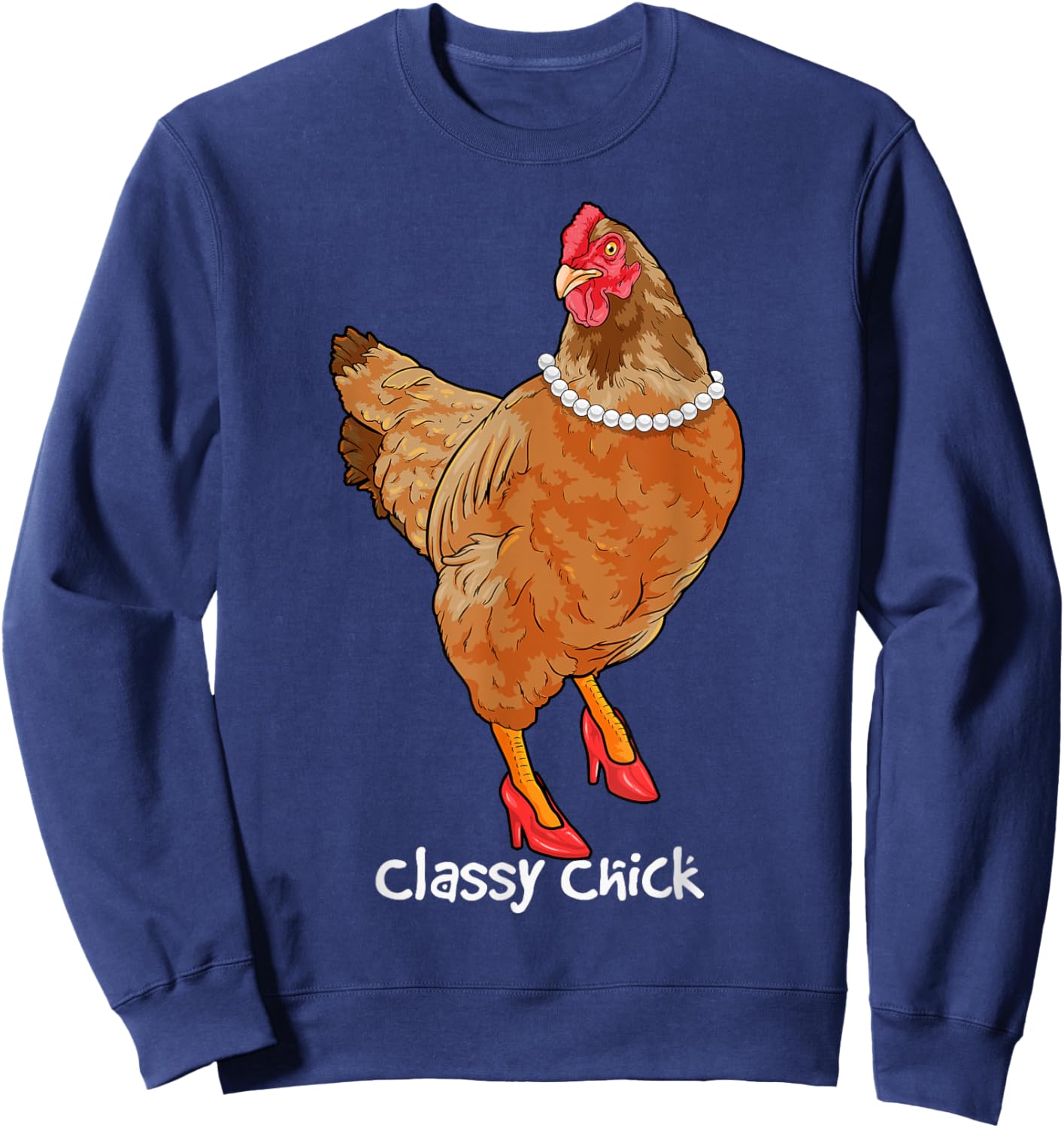 Classy Chick Funny Chicken Hen Humor Cute Chicken Girl Farm Sweatshirt - Sweatshirt | Navy