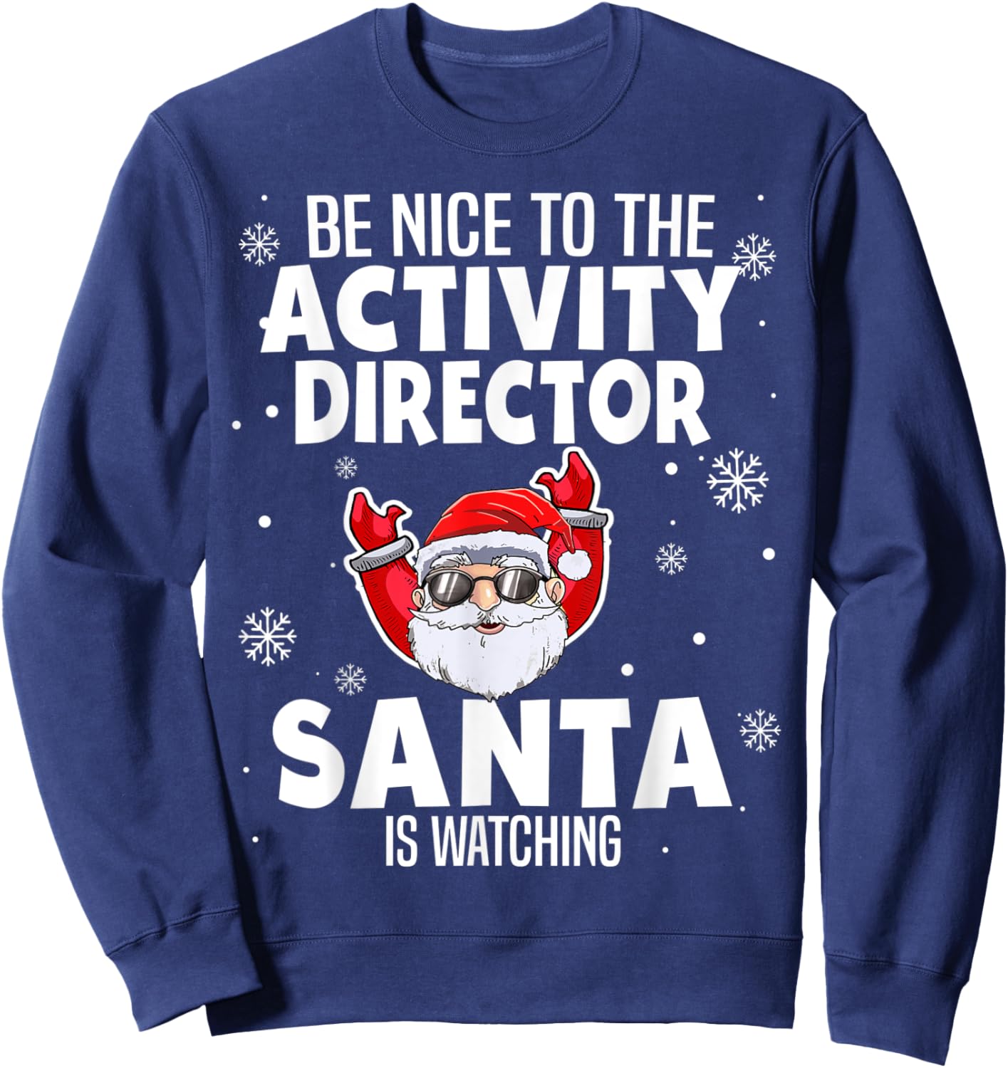 Be Nice To The Activity Director Santa Is Watching Christmas Sweatshirt - Sweatshirt | Navy