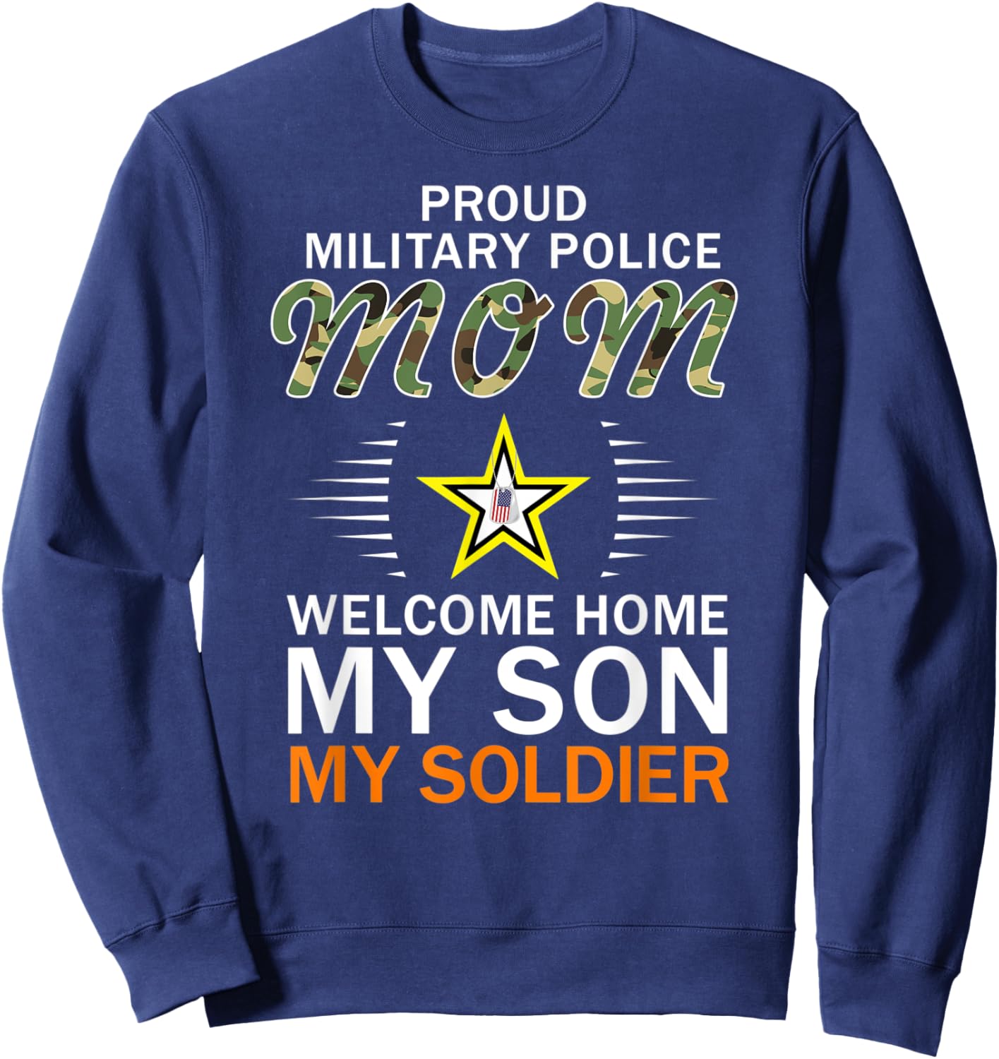 Welcome Home My Son My Soldier-Proud Military Police Mom Sweatshirt - Sweatshirt | Navy