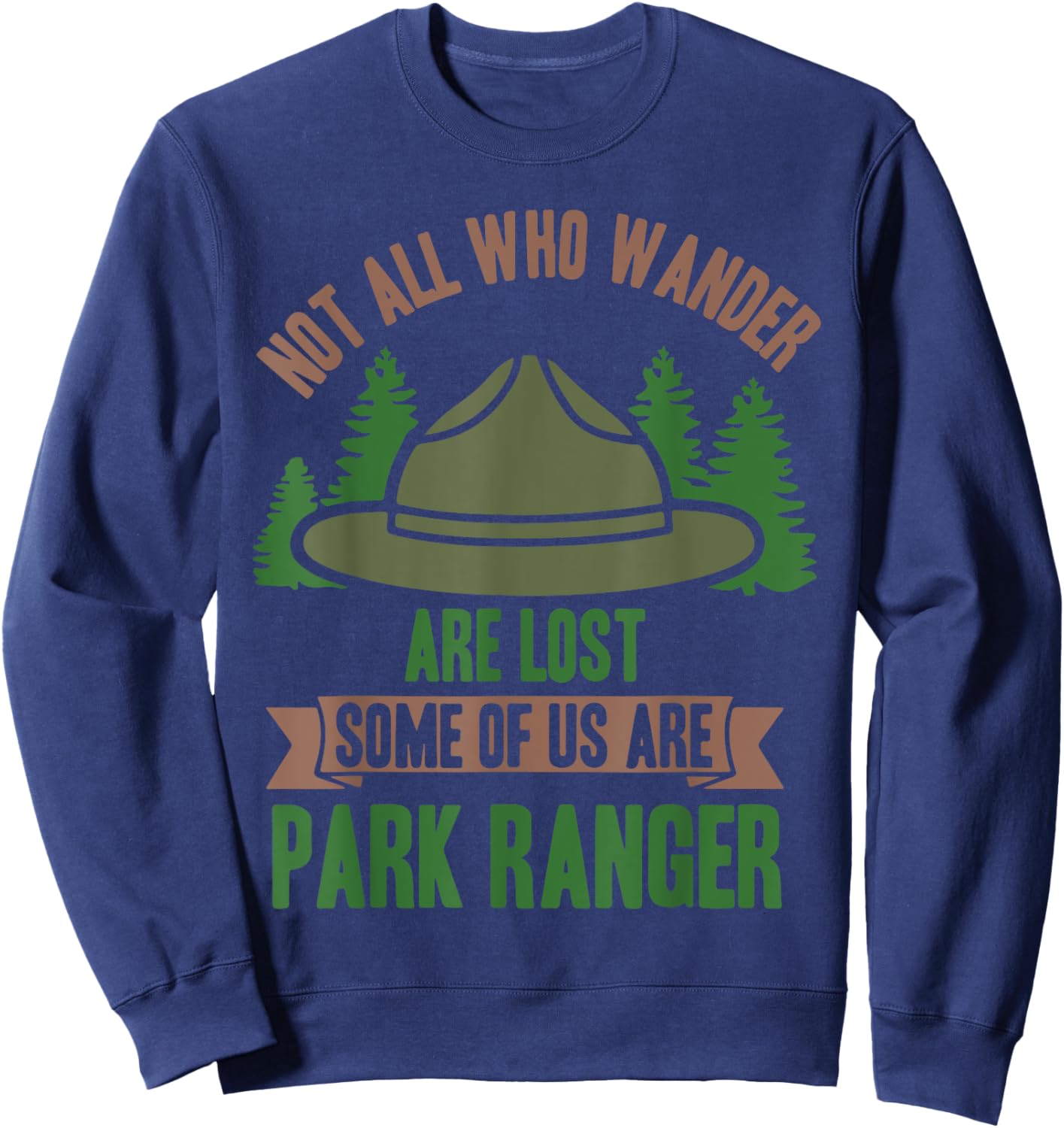 Not All Who Wander Are Lost Some of Us Are Park Ranger Sweatshirt - Sweatshirt | Navy