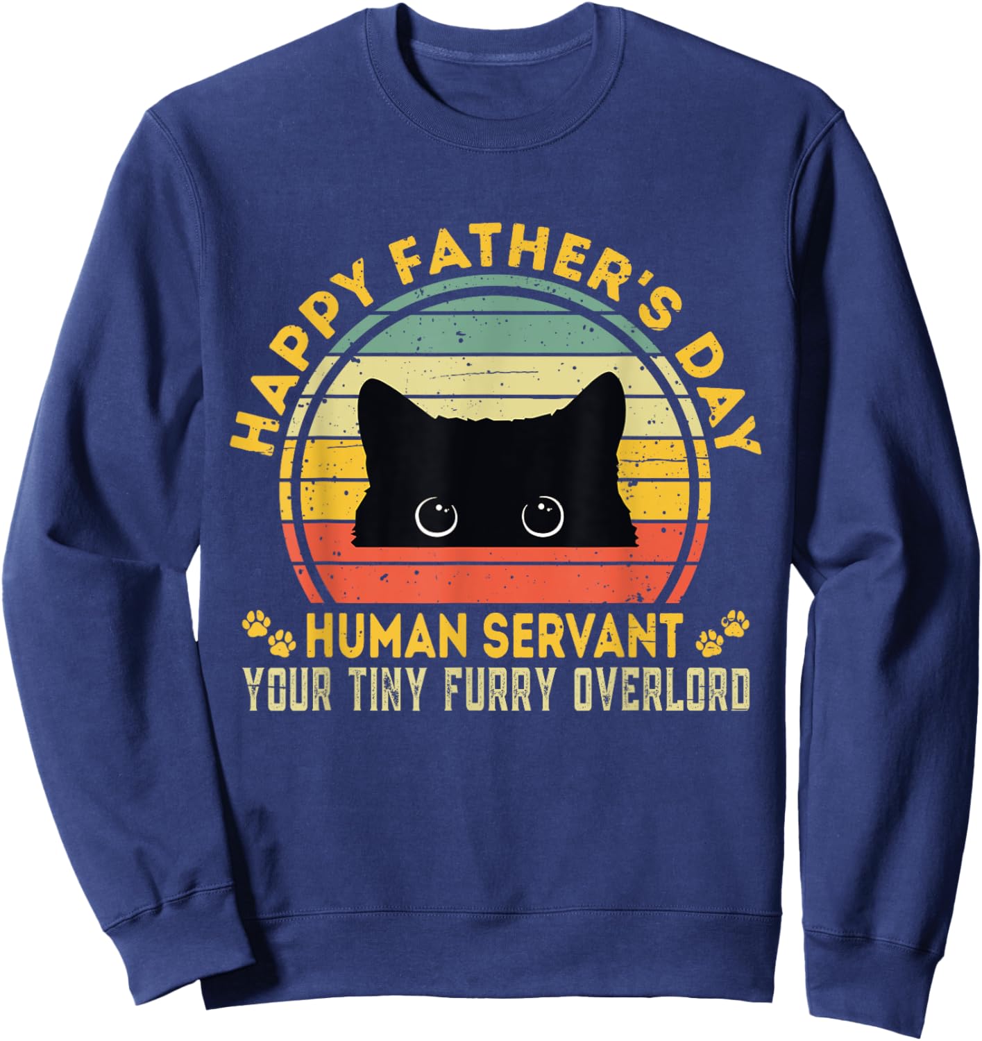 Happy Father's Day Human Servant Your Tiny Furry Overlord Sweatshirt - Sweatshirt | Navy