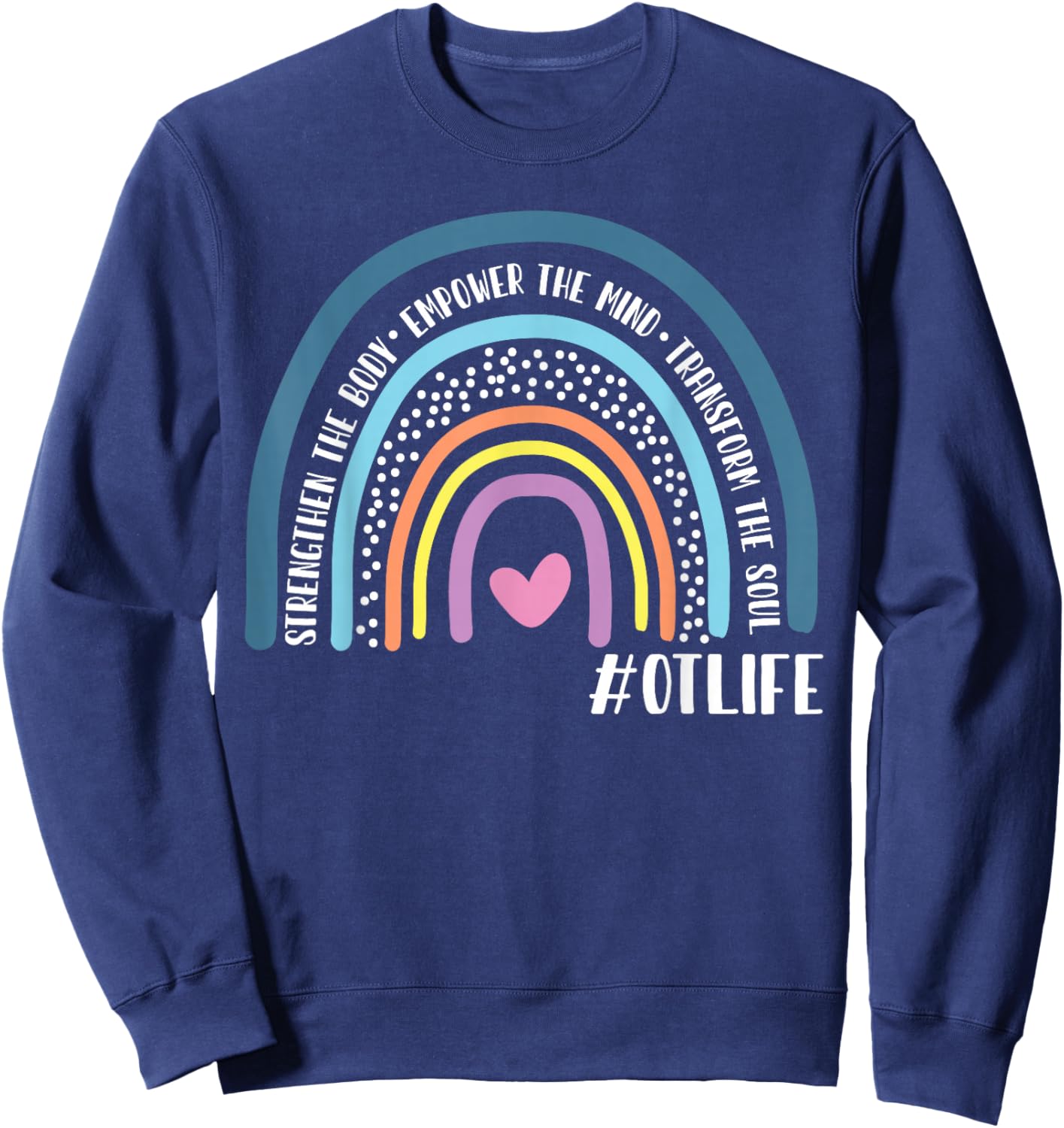 Occupational Therapist Rainbow Strengthen The Body Sweatshirt - Sweatshirt | Navy