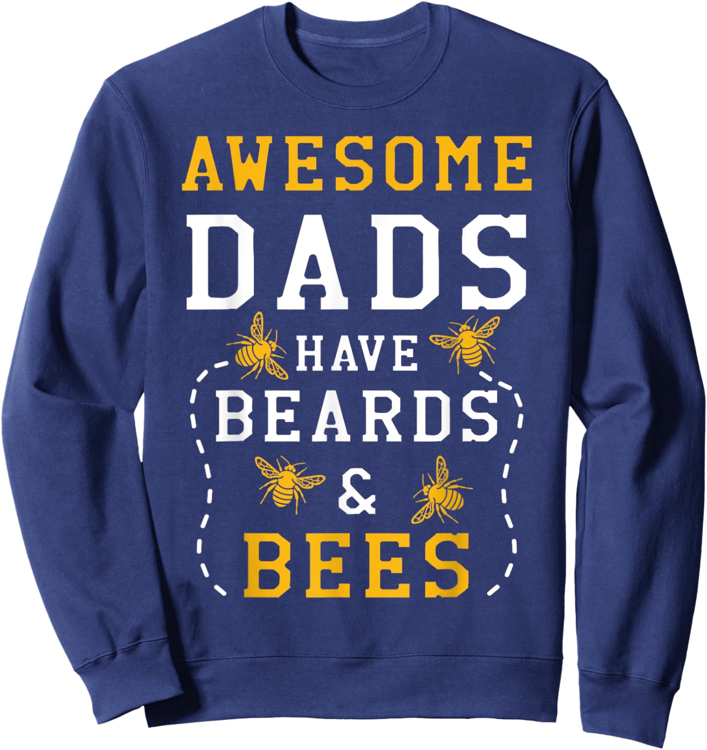 Awesome Dads Have Beards And Bees Beekeeping Apiarist Sweatshirt - Sweatshirt | Navy