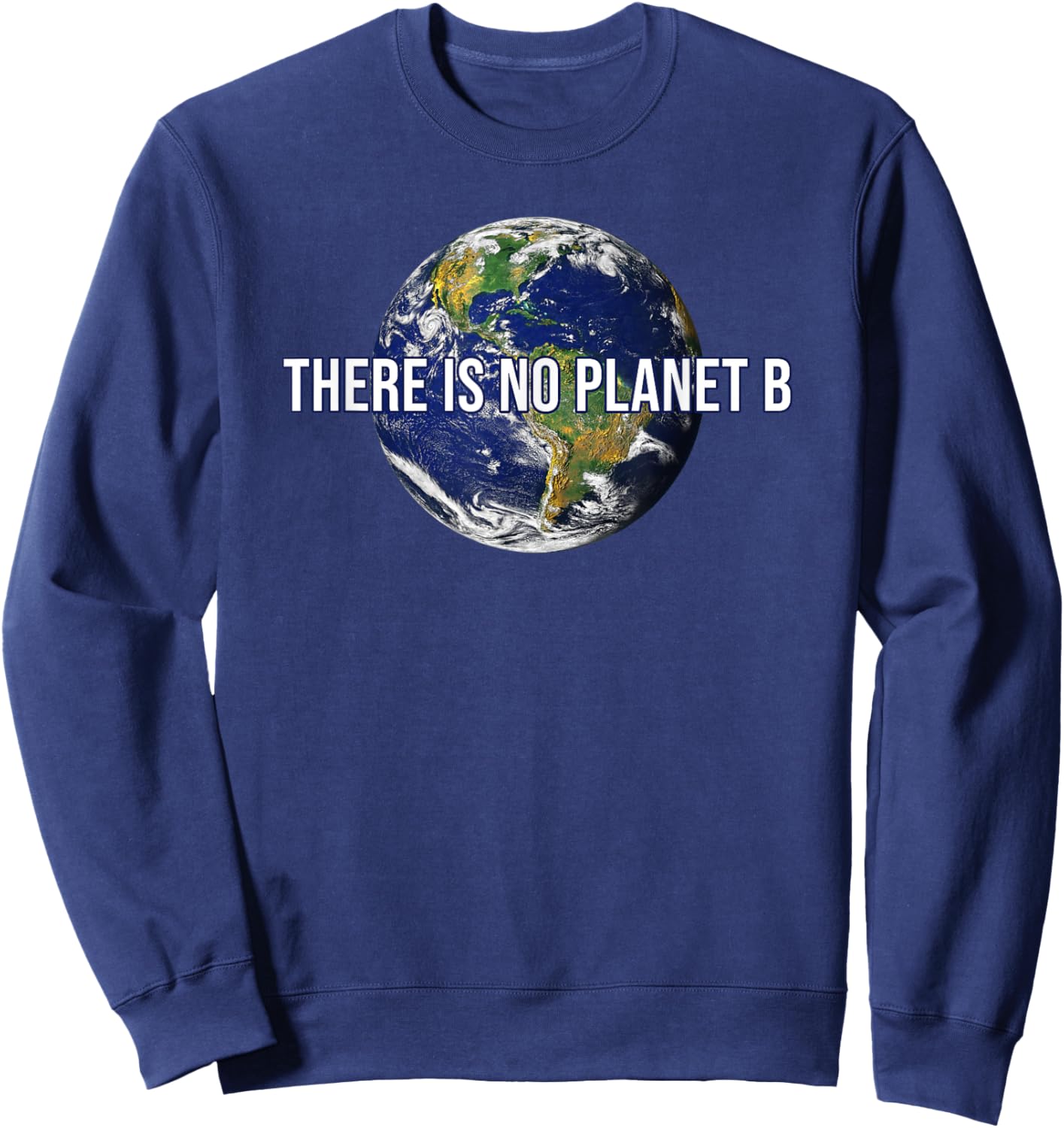 There Is No Planet B Climate Protection Environmental Protection Earth Sweatshirt - Sweatshirt | Navy