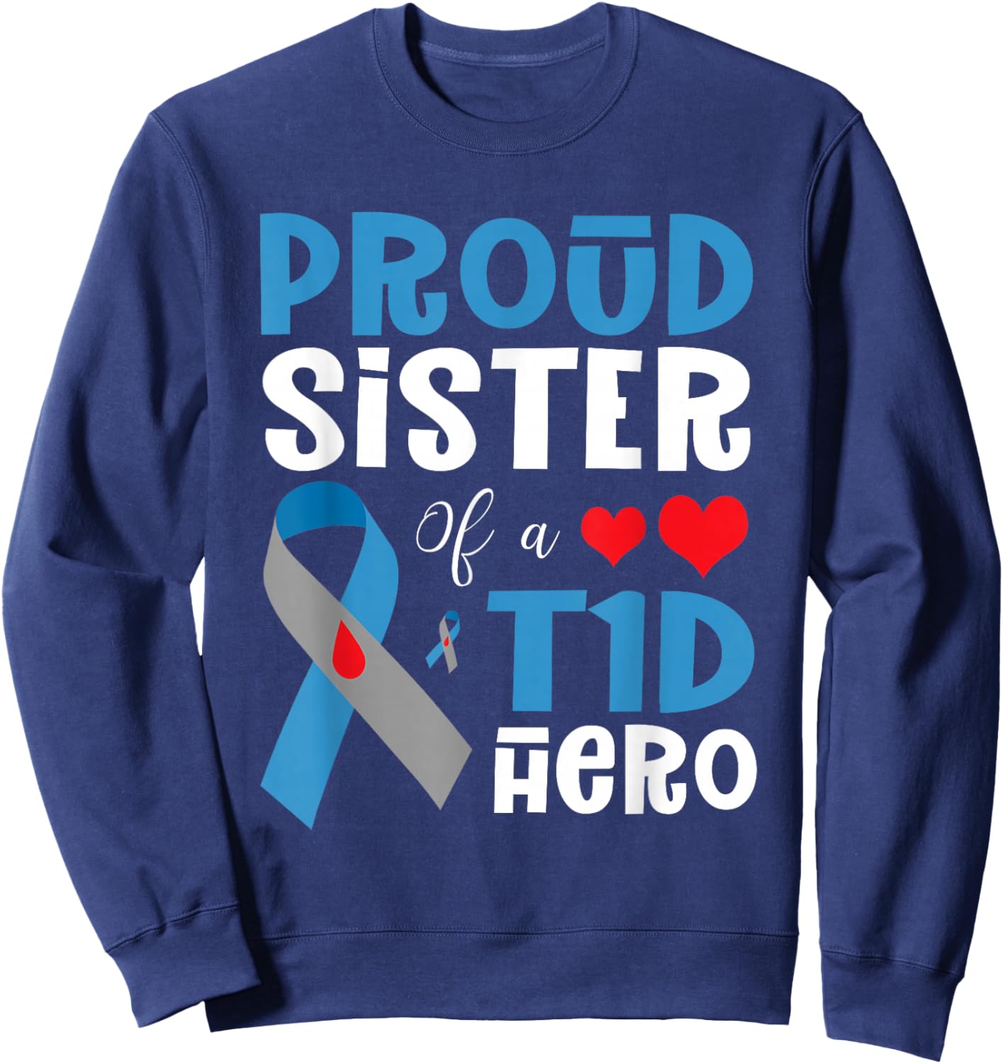 Proud Sister Of A T1D Hero Type 1 Diabetes Awareness Month Sweatshirt - Sweatshirt | Navy