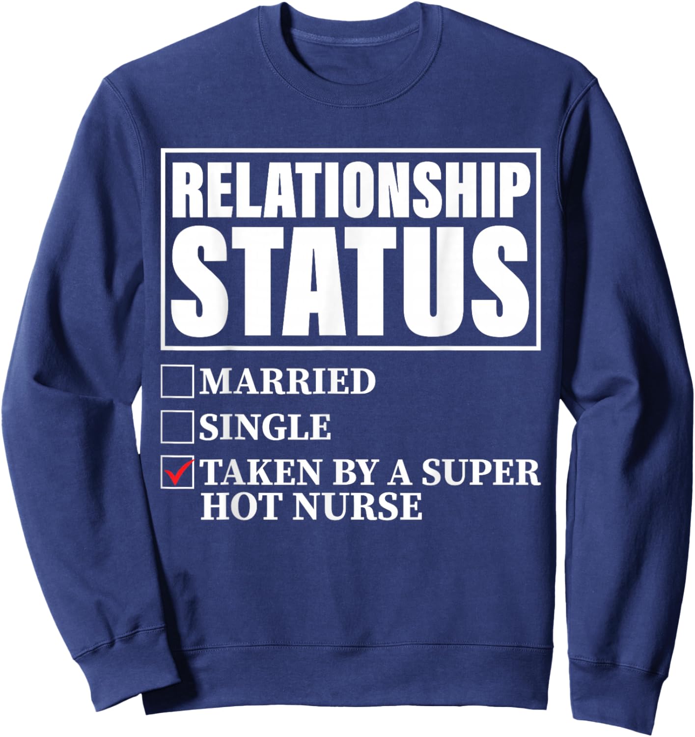 Relationship Status - Taken By Super Hot Nurse Sweatshirt - Sweatshirt | Navy