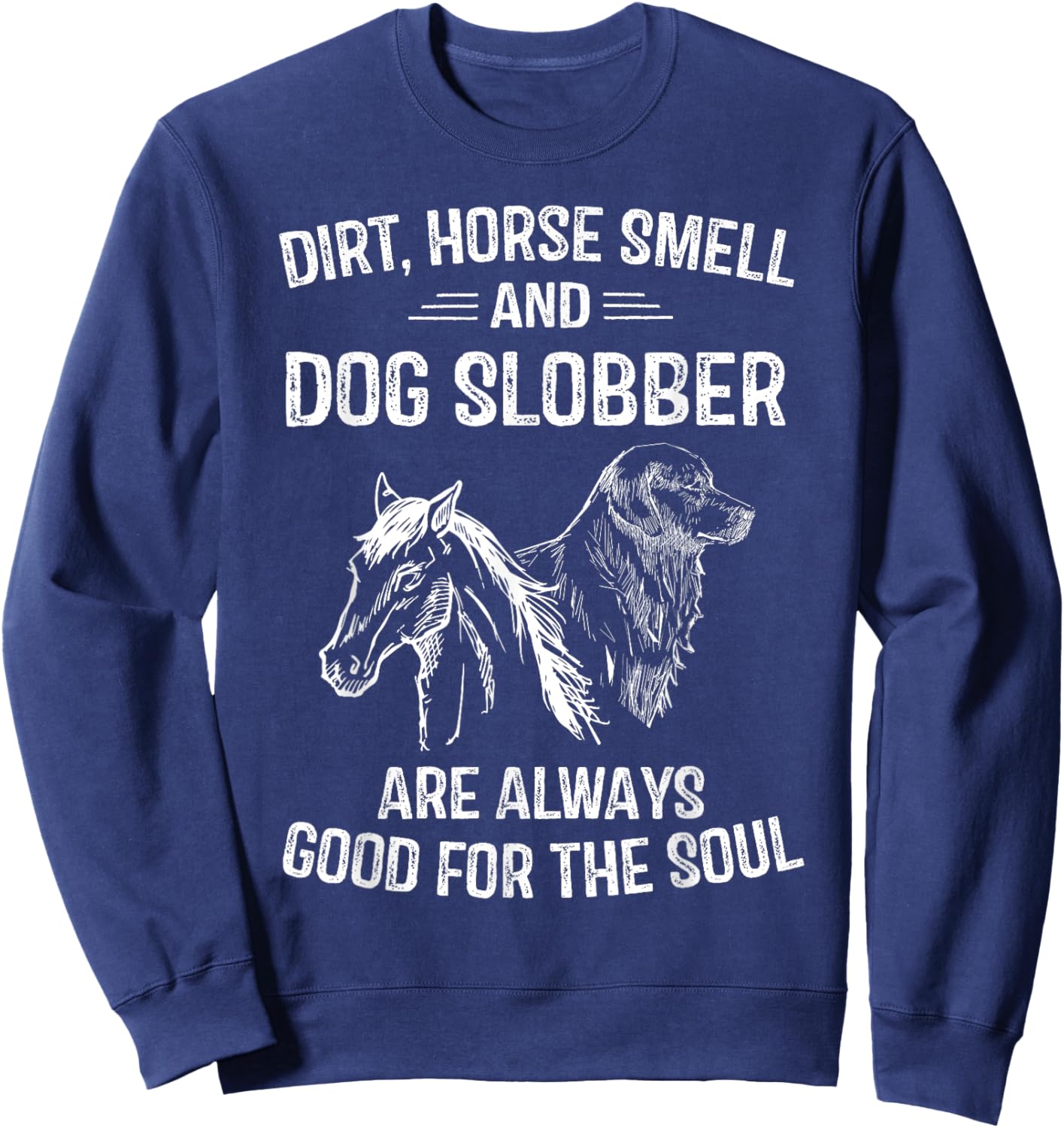 Dirt Horse Smell and Dog Slobber Gifts Unique Sweatshirt - Sweatshirt | Navy
