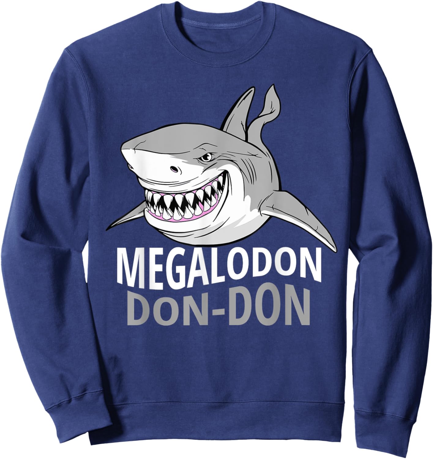 Cool Funny Megalodon - Prehistoric Shark Megalodon Don Don Sweatshirt - Sweatshirt | Navy