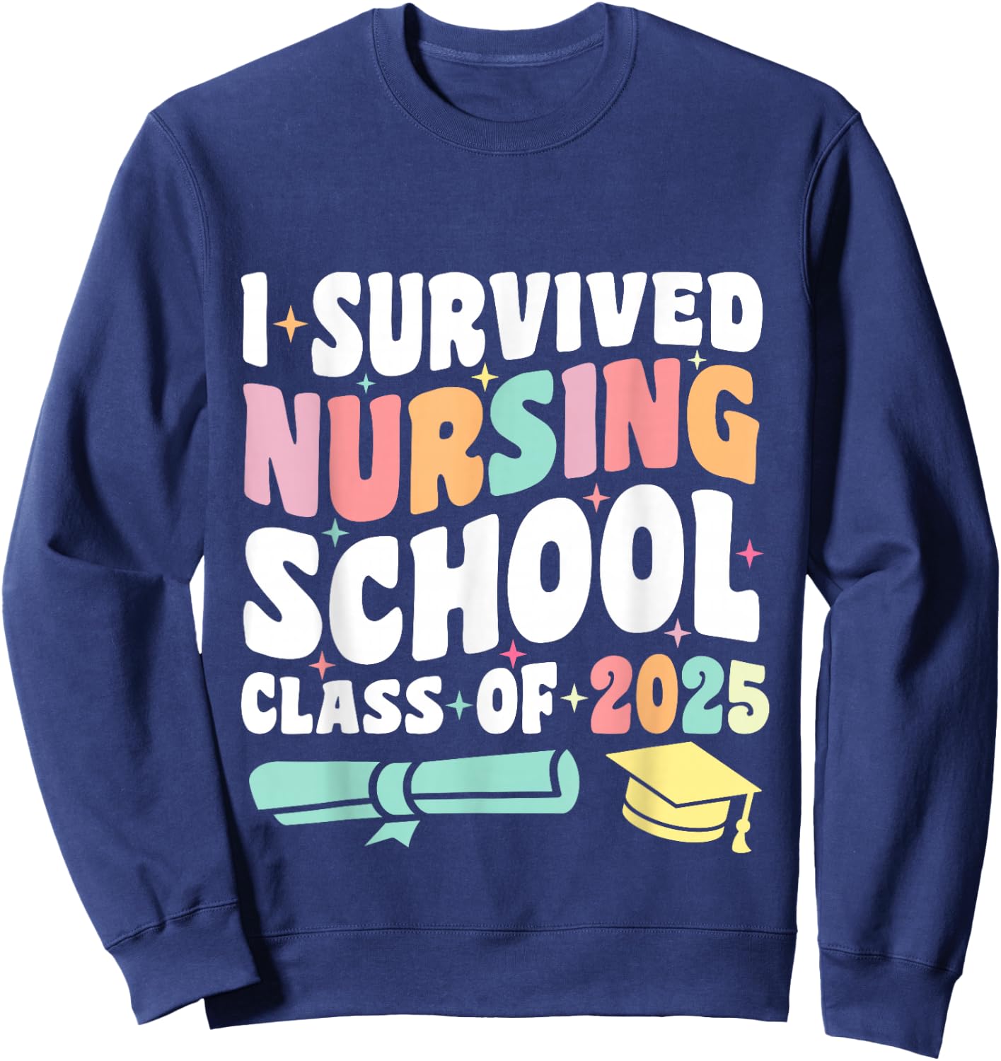 I Survived Nursing School Class Of 2025 New Nurse Graduation Sweatshirt - Sweatshirt | Navy