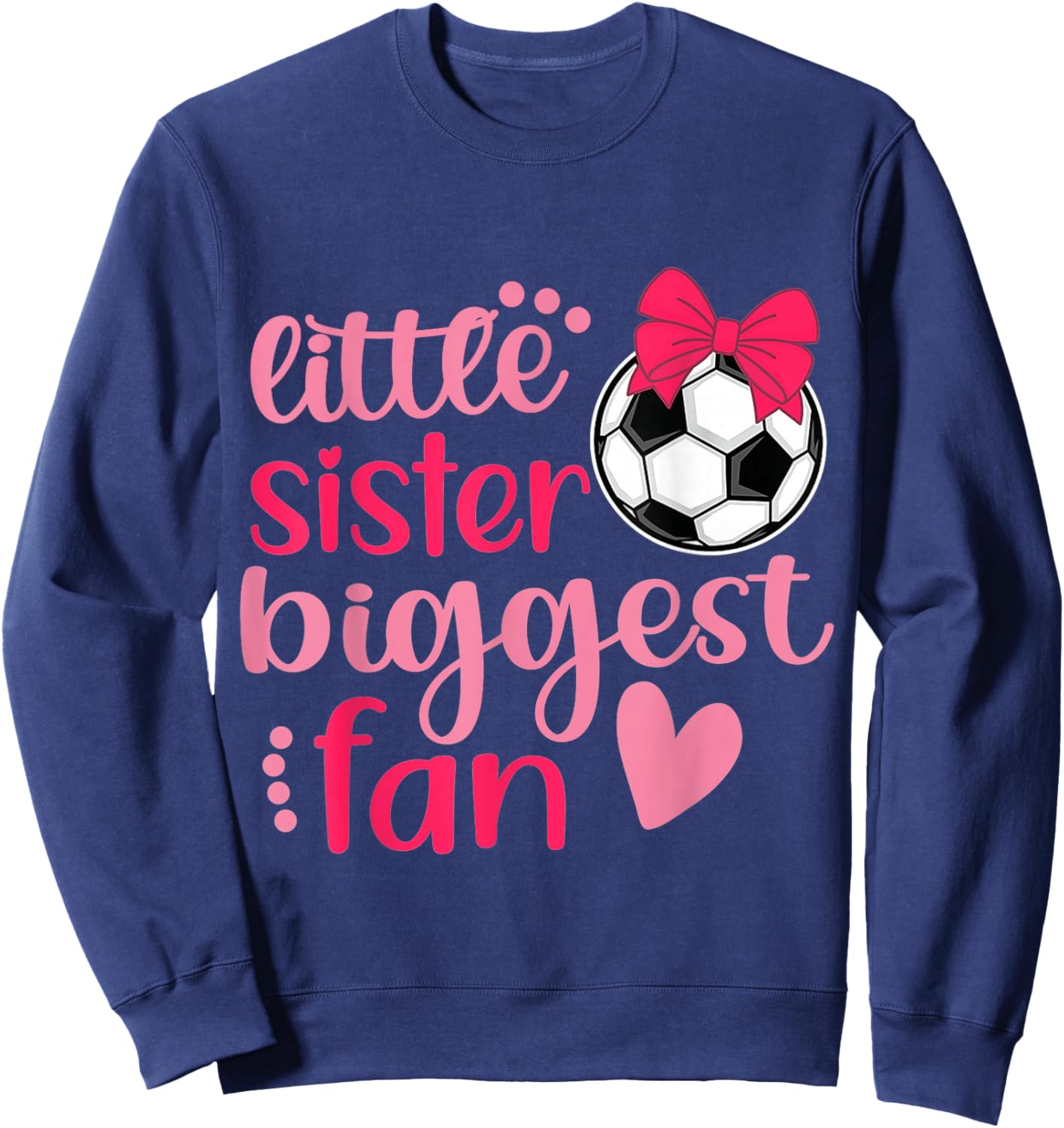 Soccer Sister Soccer Sis Funny Little Sister Biggest Fan Sweatshirt - Sweatshirt | Navy