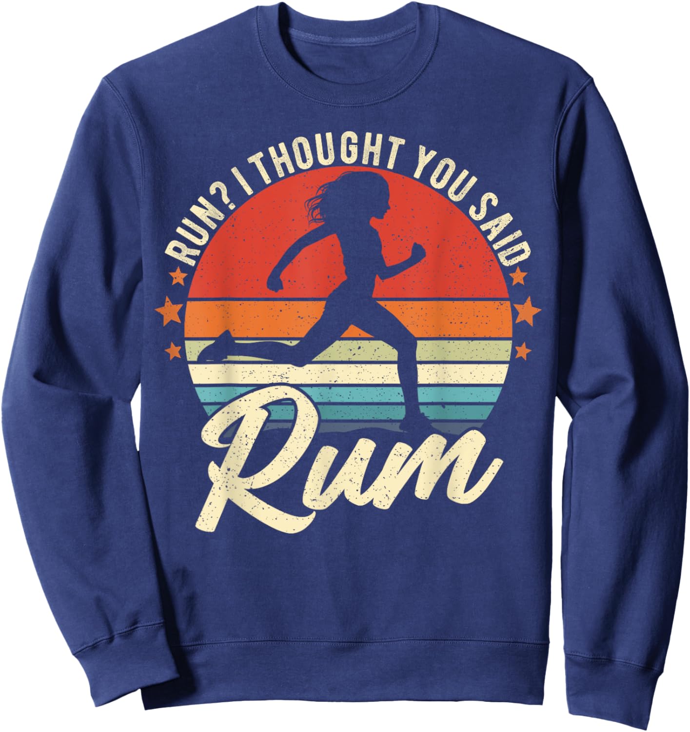 Run I Thought You Said Rum Funny Drinking Runner Mom Sweatshirt - Sweatshirt | Navy