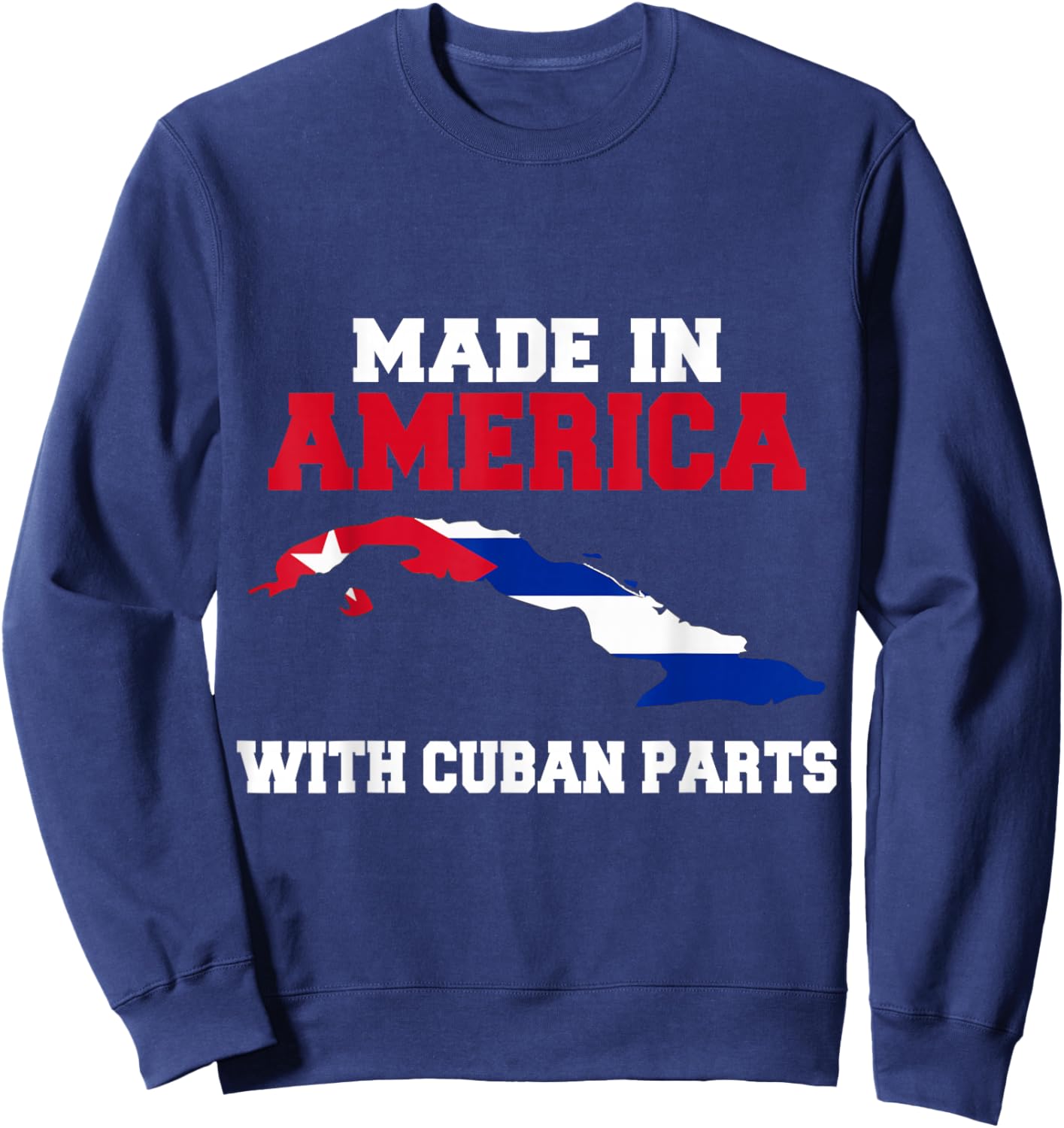 Made In America With Cuban Parts With Cuba Flag Sweatshirt - Sweatshirt | Navy