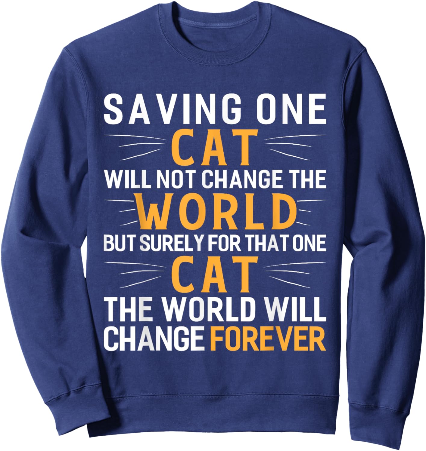 Saving One Cat Will Not Change The World Animal Rescue Sweatshirt - Sweatshirt | Navy