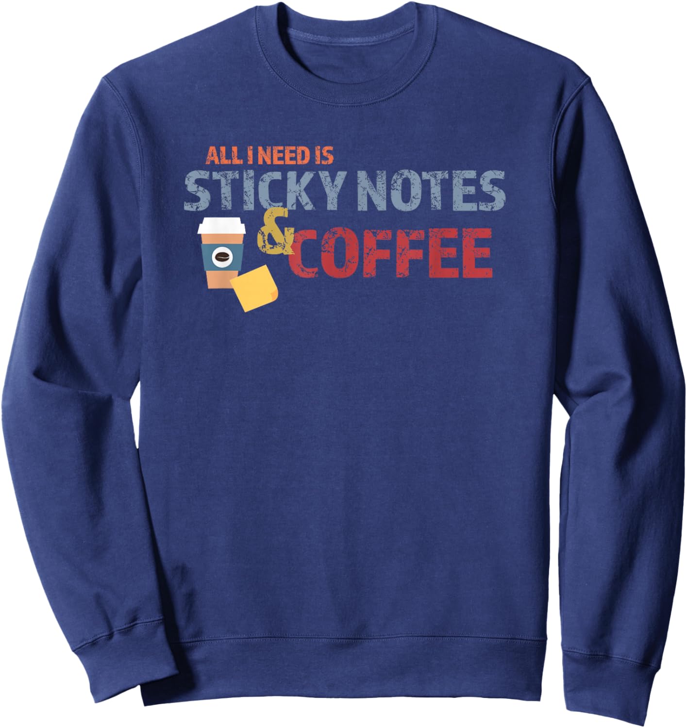 All I need is Sticky Notes and Coffee Sweatshirt - Sweatshirt | Navy