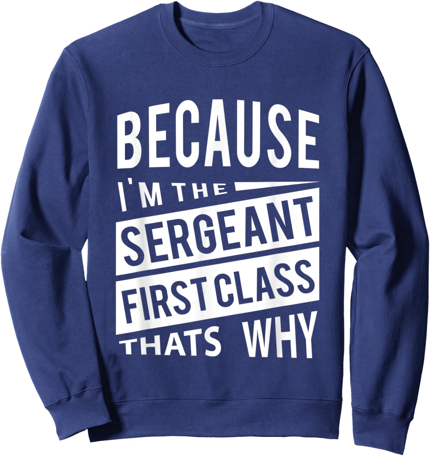 Because I'm The Sergeant First Class SFC - That's Why NCO Sweatshirt - Sweatshirt | Navy