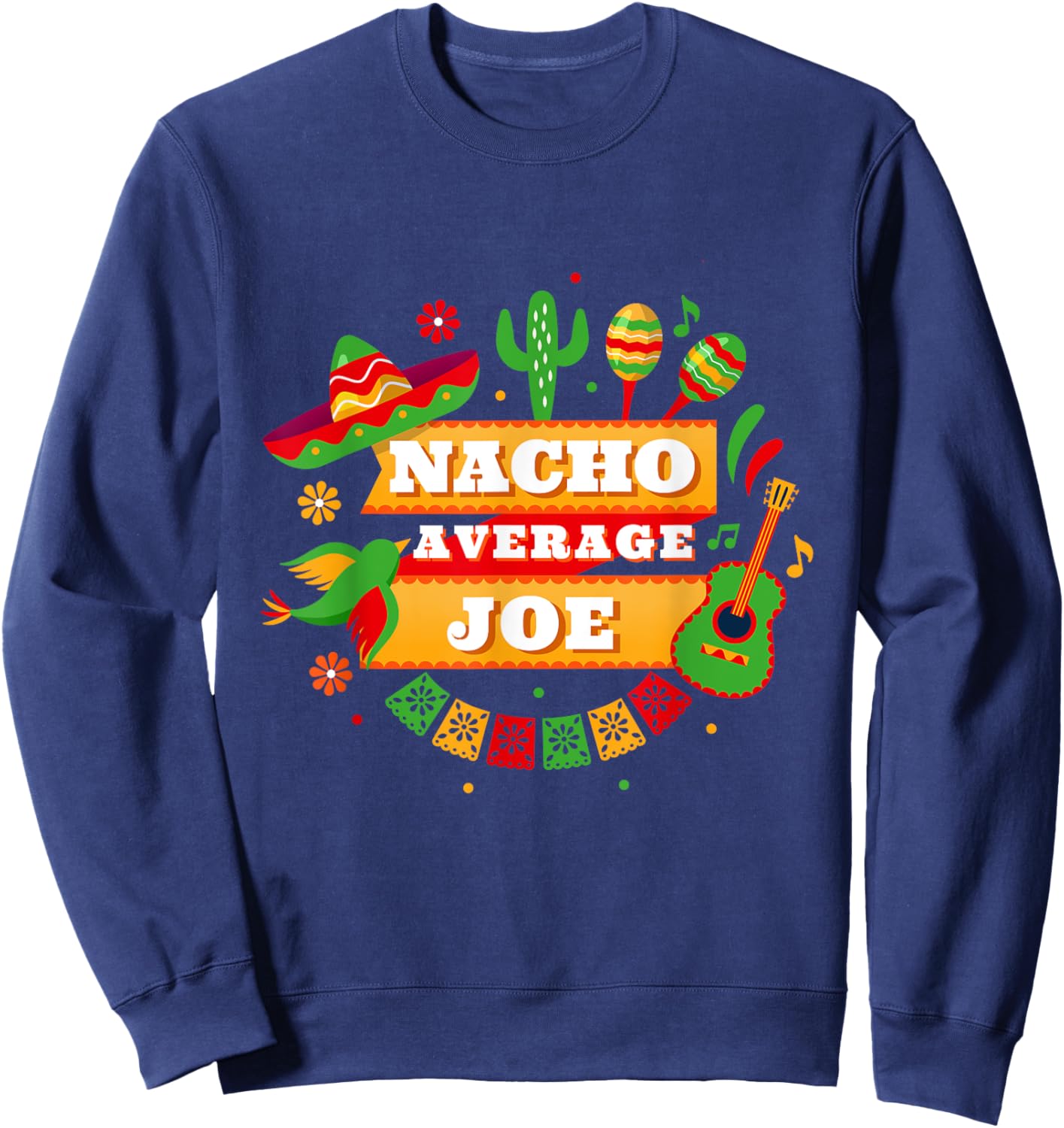 Nacho Average Joe Cinco De Mayo Sweatshirt - Sweatshirt | Navy