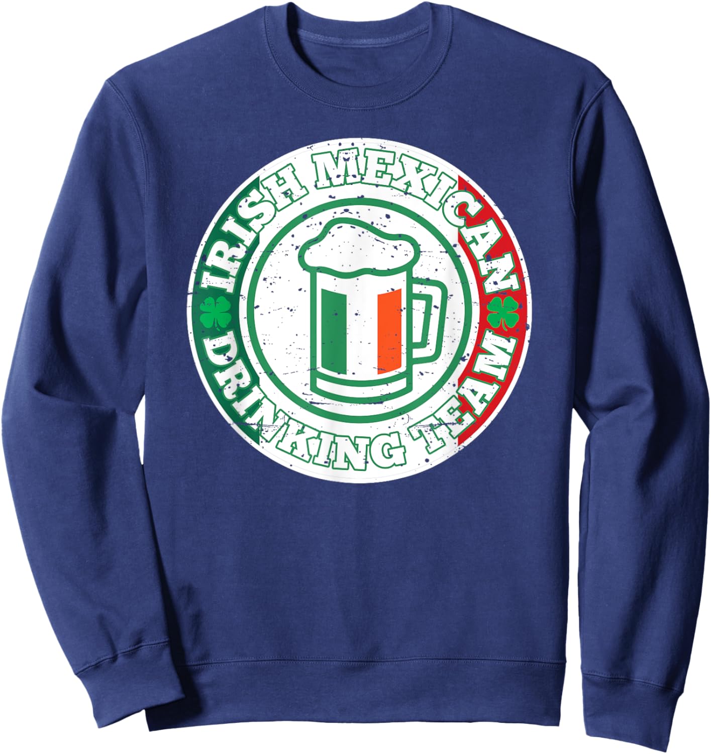 Irish Mexican Drinking Team Mexico Flag St. Patty's Sweatshirt - Sweatshirt | Navy