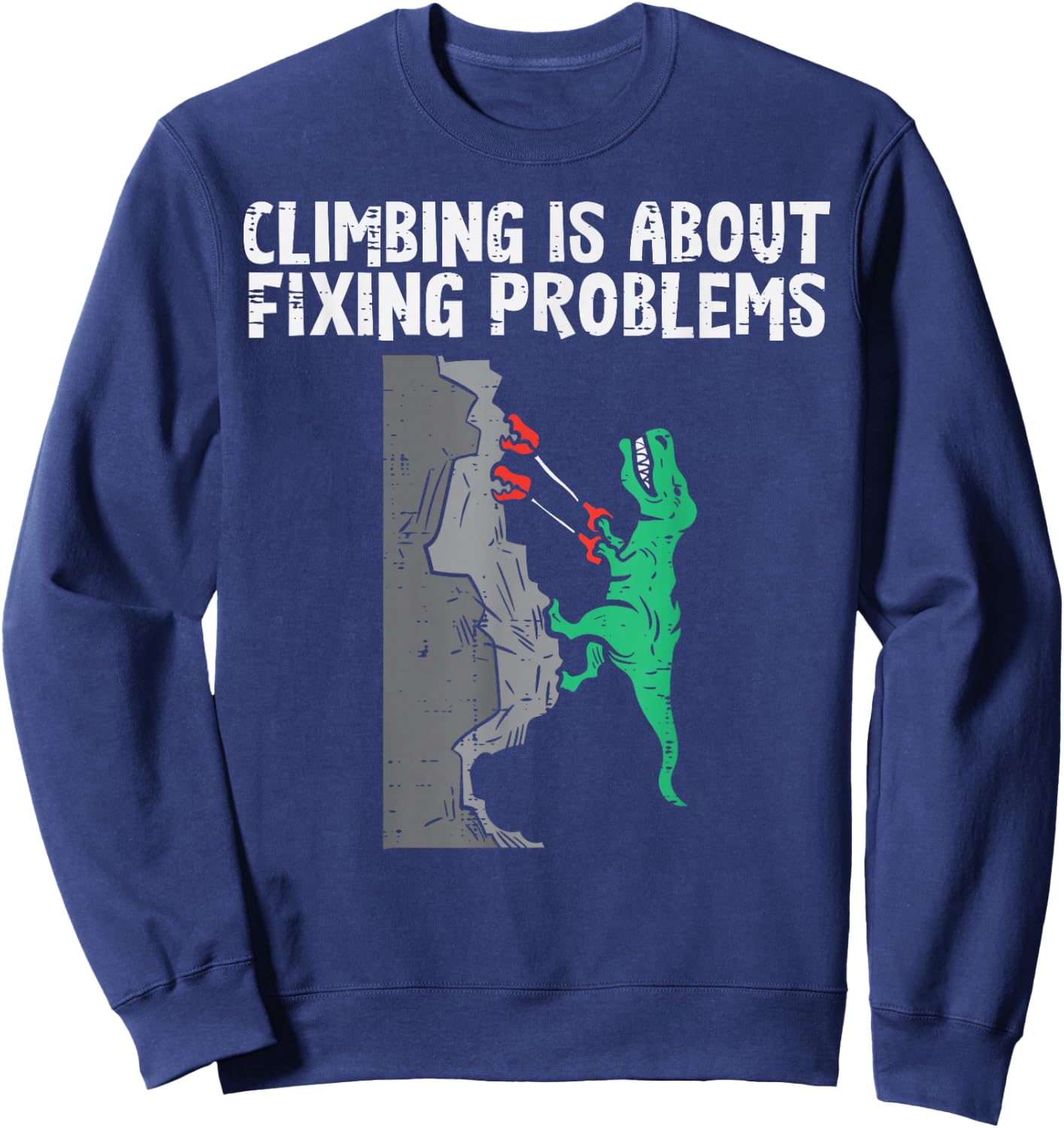 Climbing About Fixing Problems Dino Climber Boys Kids Men Sweatshirt - Sweatshirt | Navy